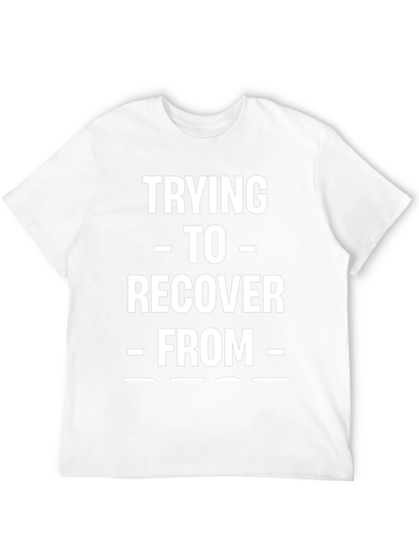 Trying To Recover From Funny T-Shirt