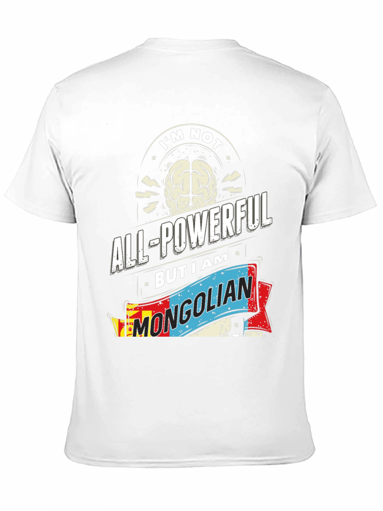 Im Not All-Powerful Mongolian T-Shirt