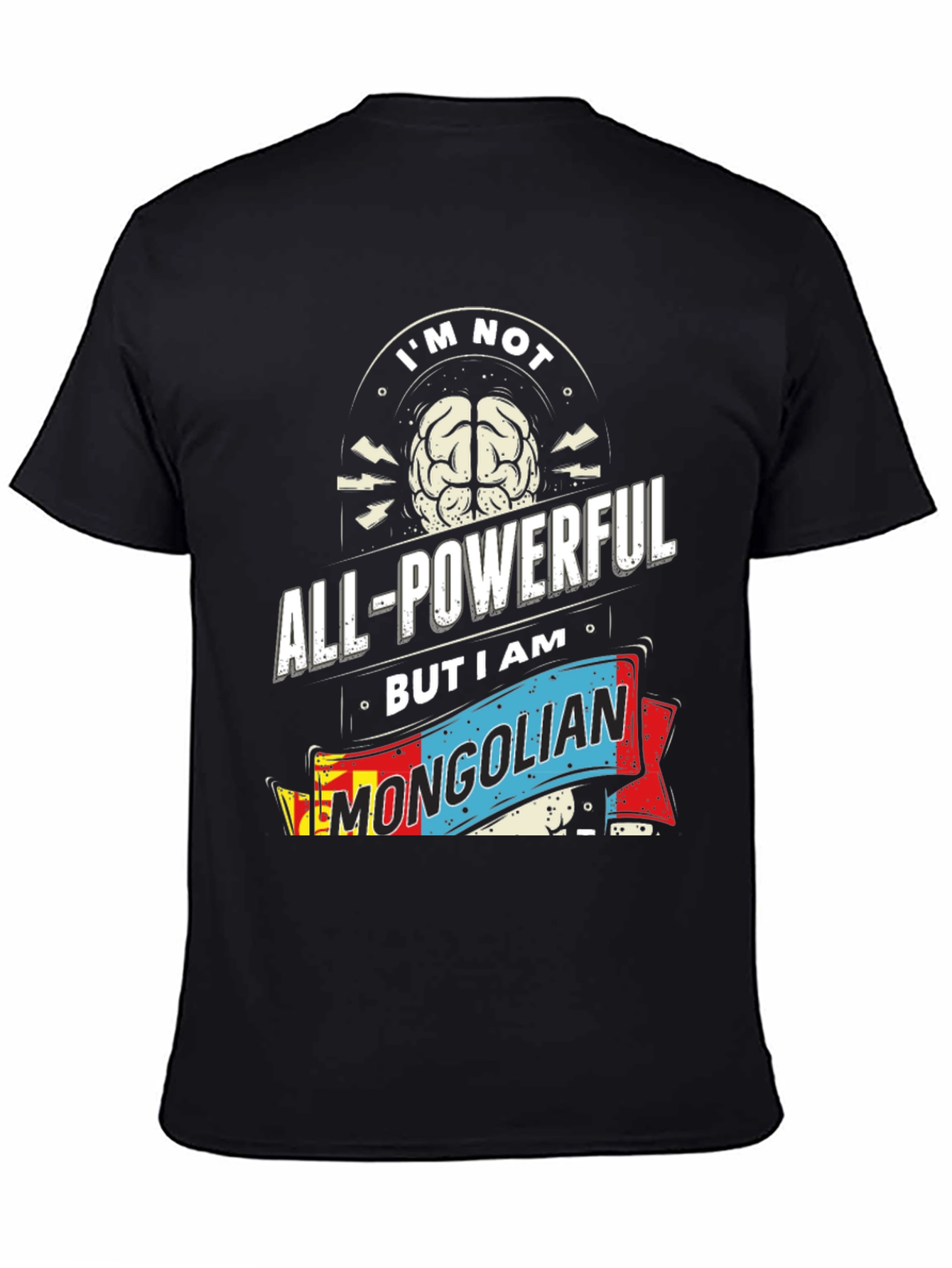Im Not All-Powerful Mongolian T-Shirt