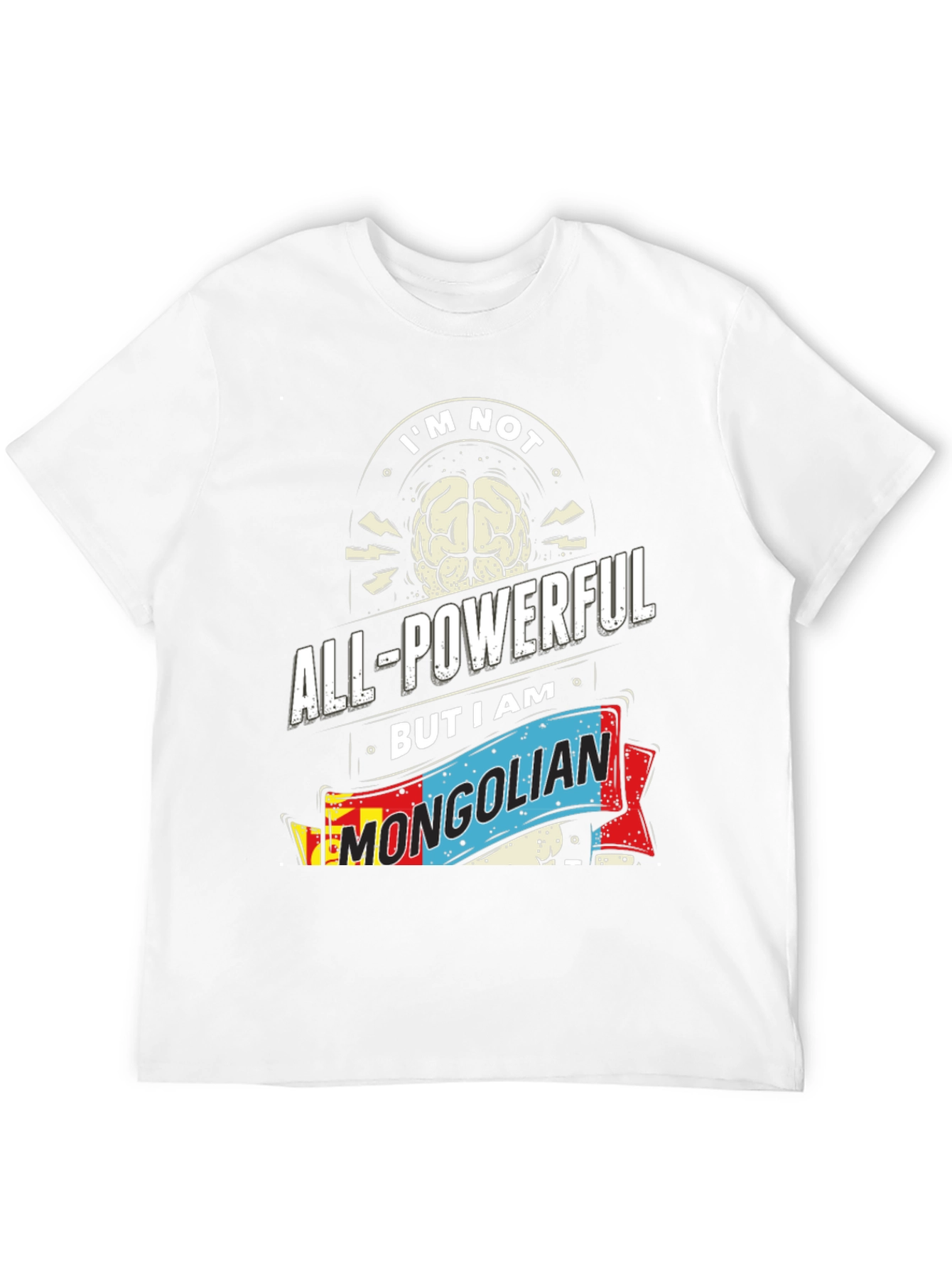 Im Not All-Powerful Mongolian T-Shirt