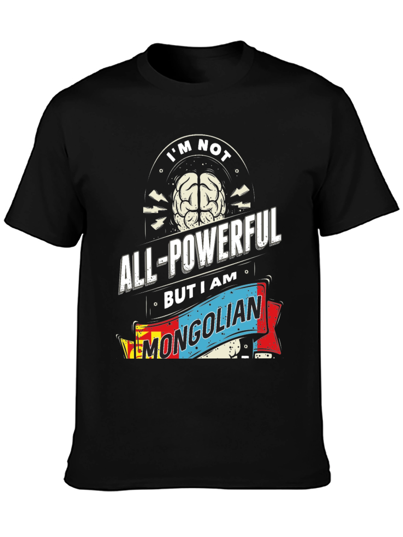 Im Not All-Powerful Mongolian T-Shirt