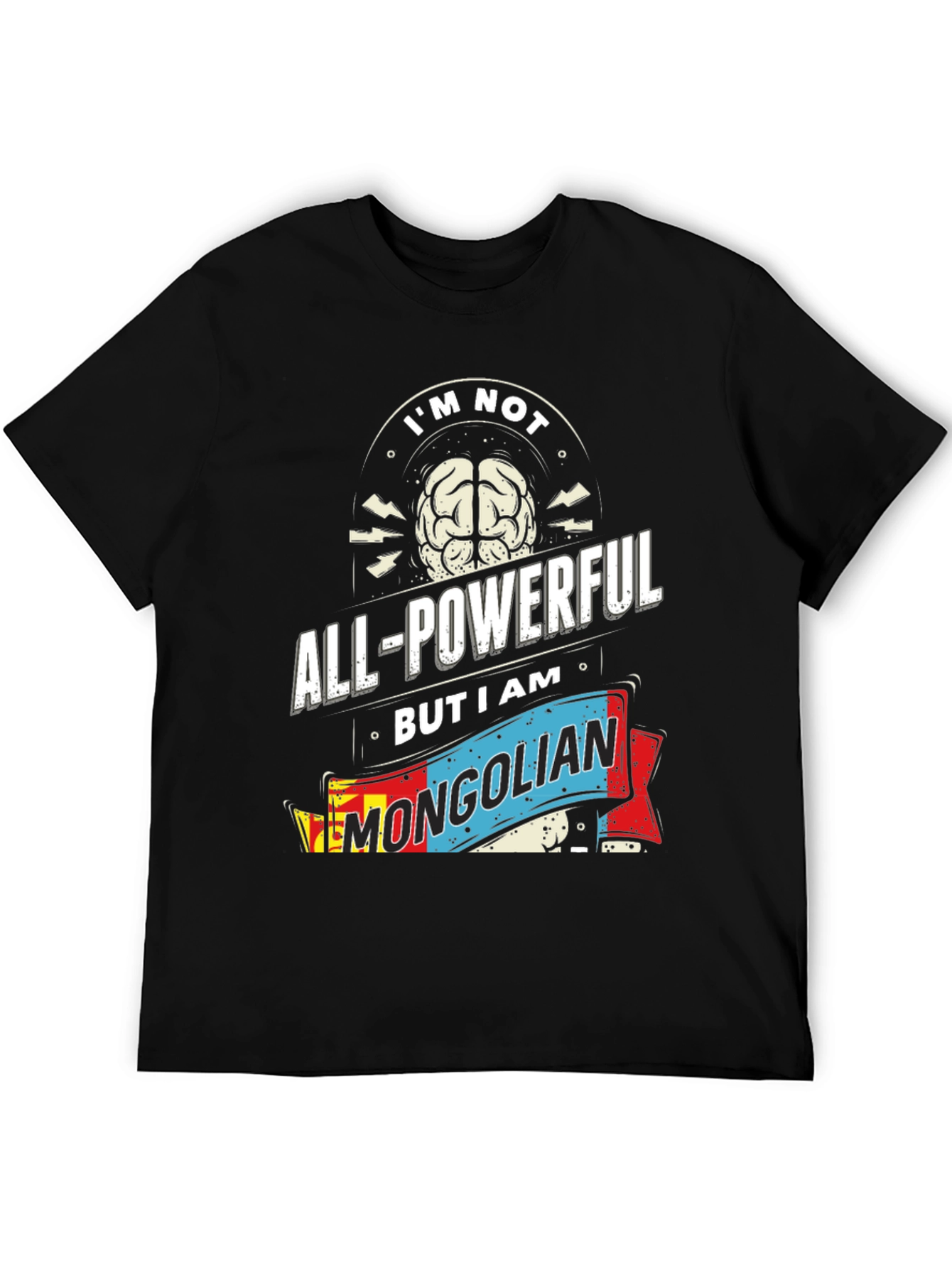 Im Not All-Powerful Mongolian T-Shirt