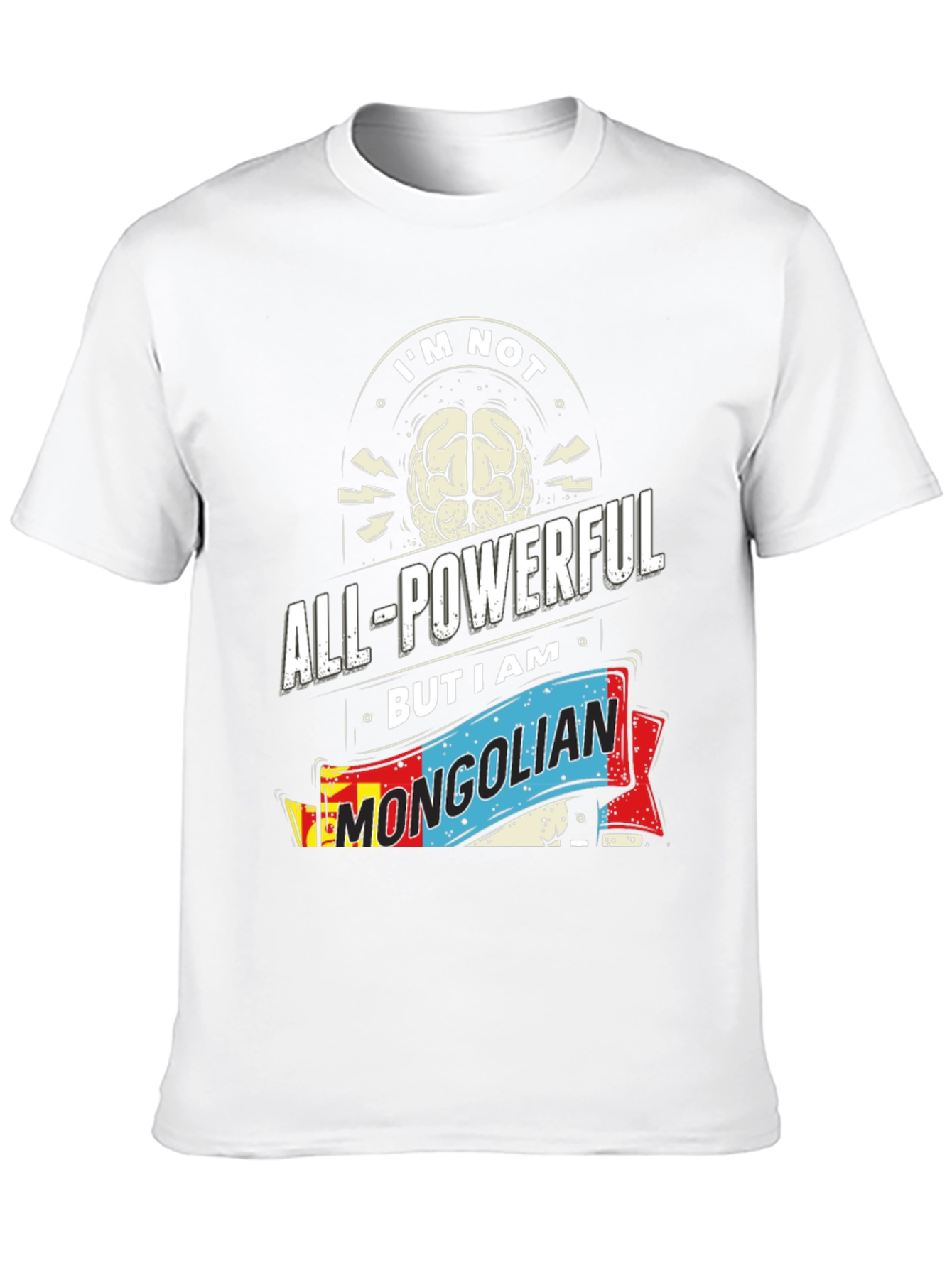 Im Not All-Powerful Mongolian T-Shirt