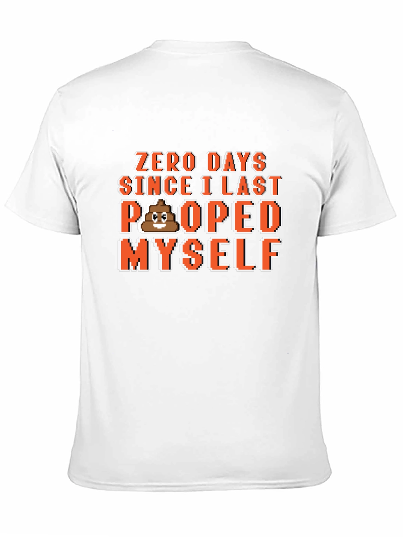 Zero Days Since I Last Pooped Myself T-Shirt