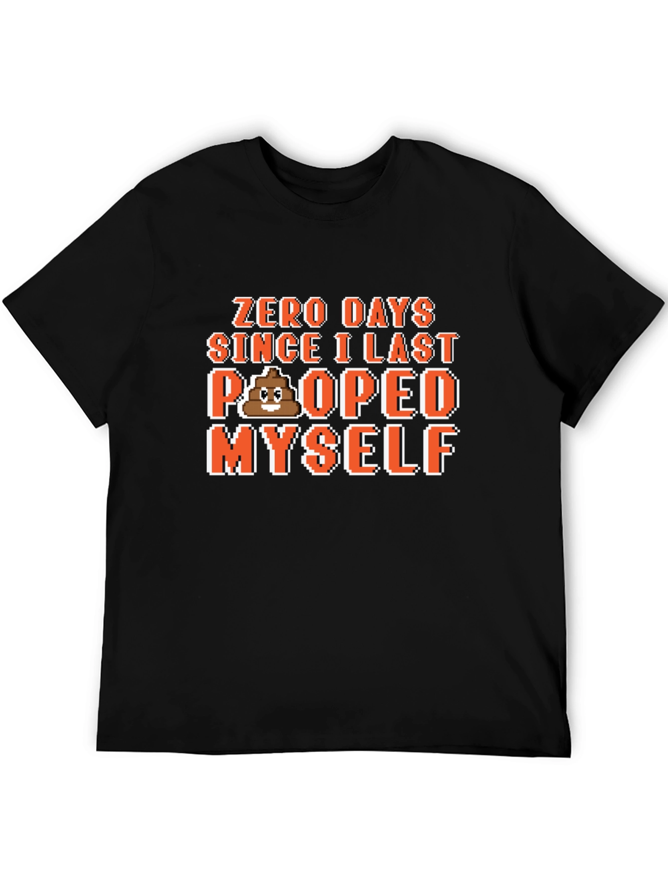 Zero Days Since I Last Pooped Myself T-Shirt