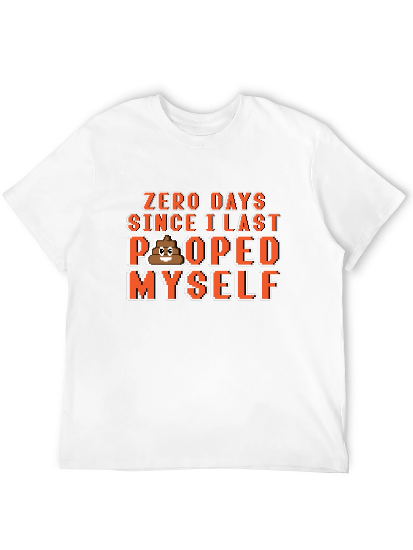 Zero Days Since I Last Pooped Myself T-Shirt