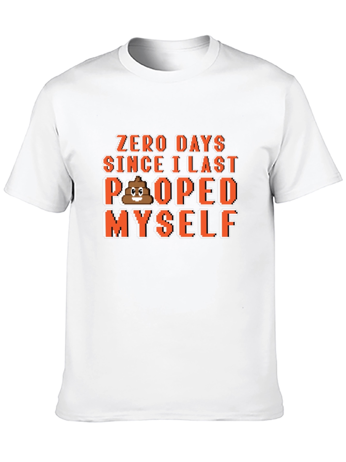 Zero Days Since I Last Pooped Myself T-Shirt