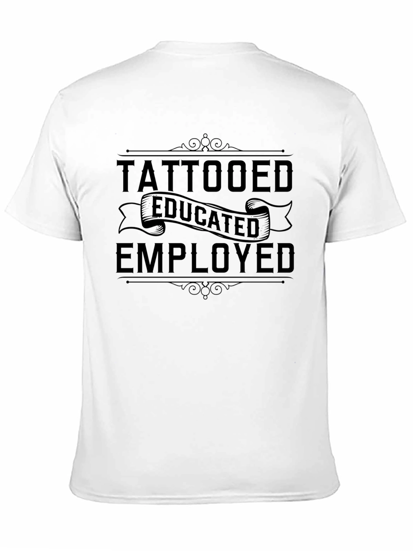 Tattooed Educated Employed Graphic T-Shirt