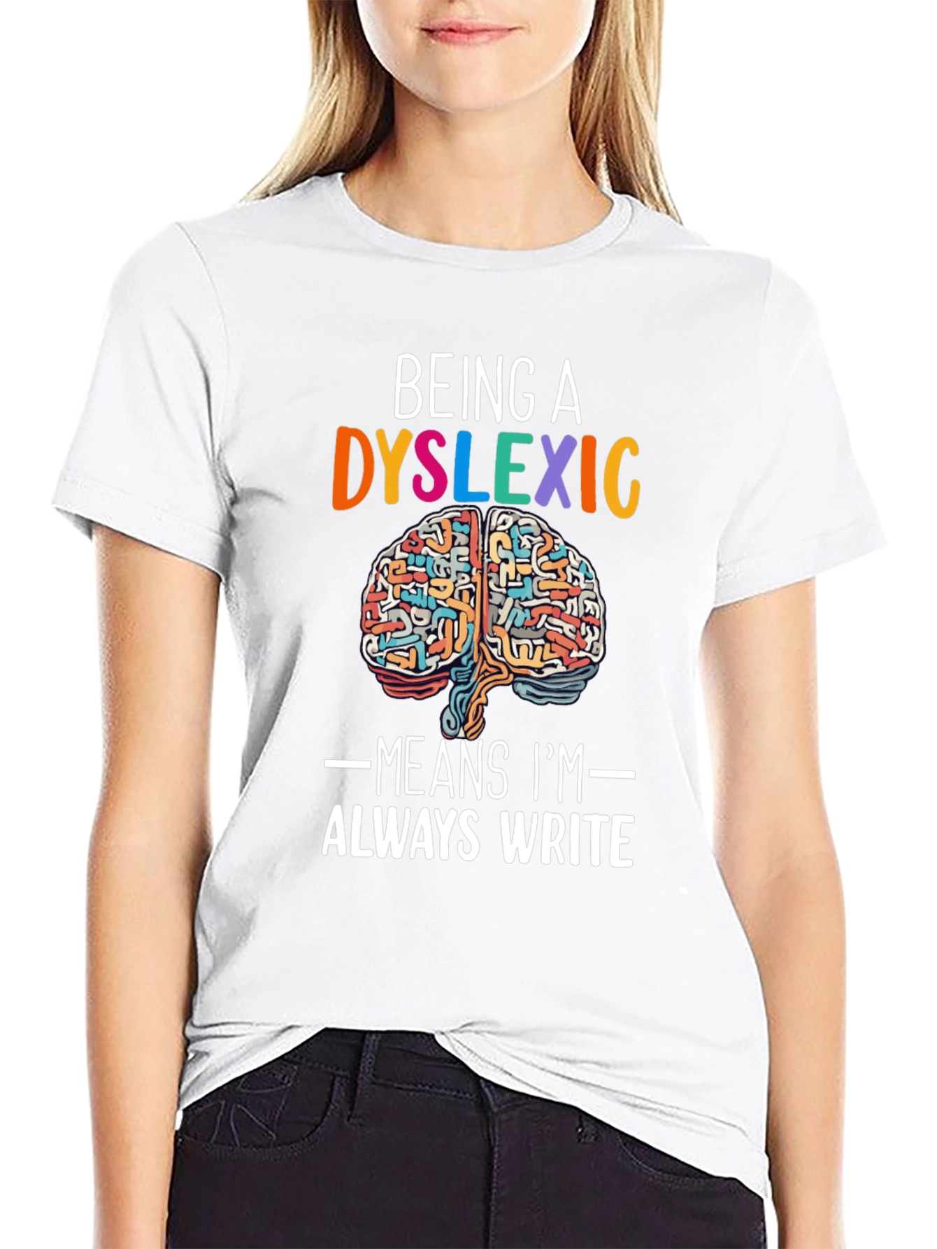 Dyslexic Brain T-Shirt - Always Write