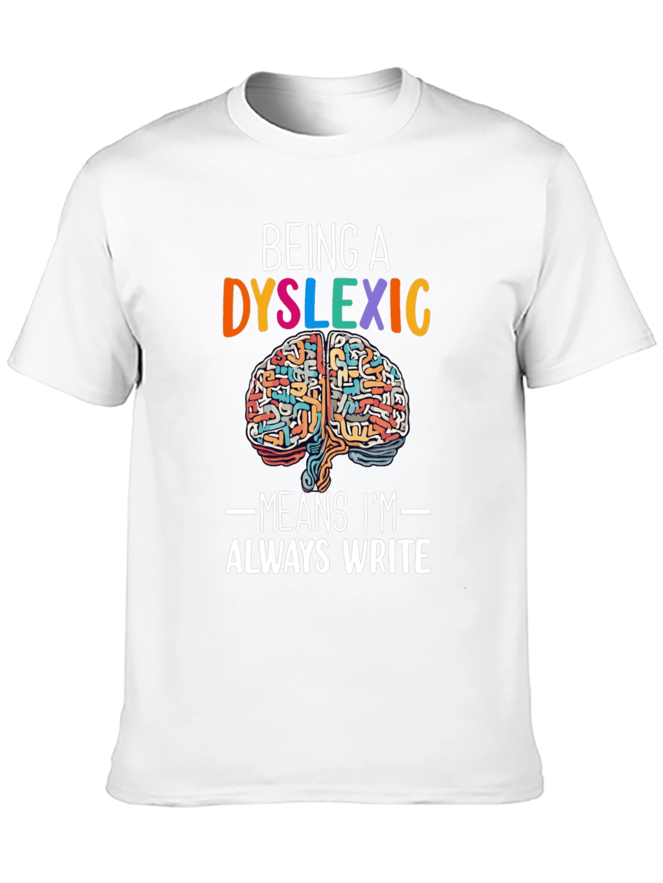 Dyslexic Brain T-Shirt - Always Write