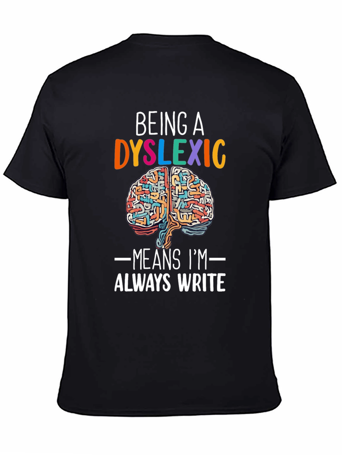 Dyslexic Brain T-Shirt - Always Write