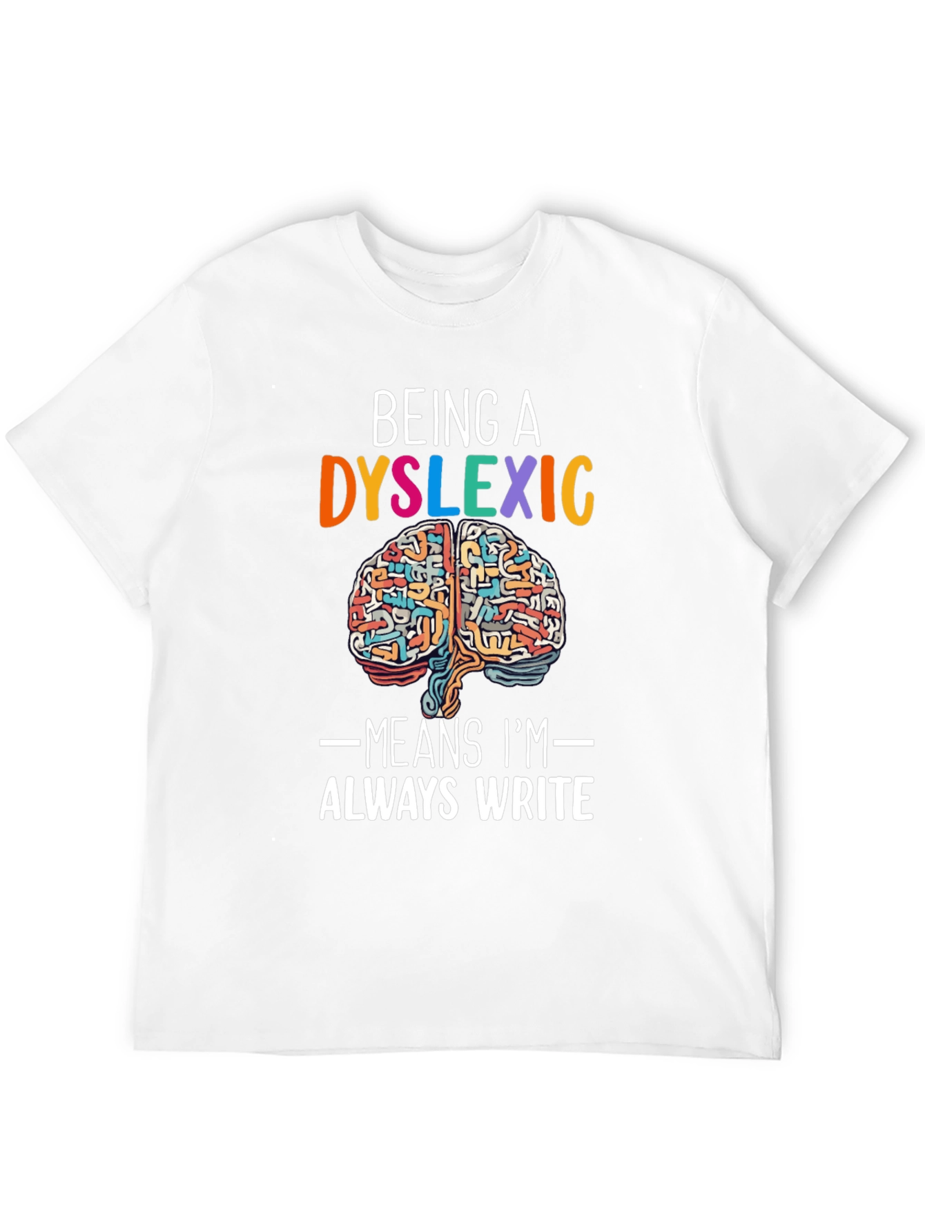 Dyslexic Brain T-Shirt - Always Write