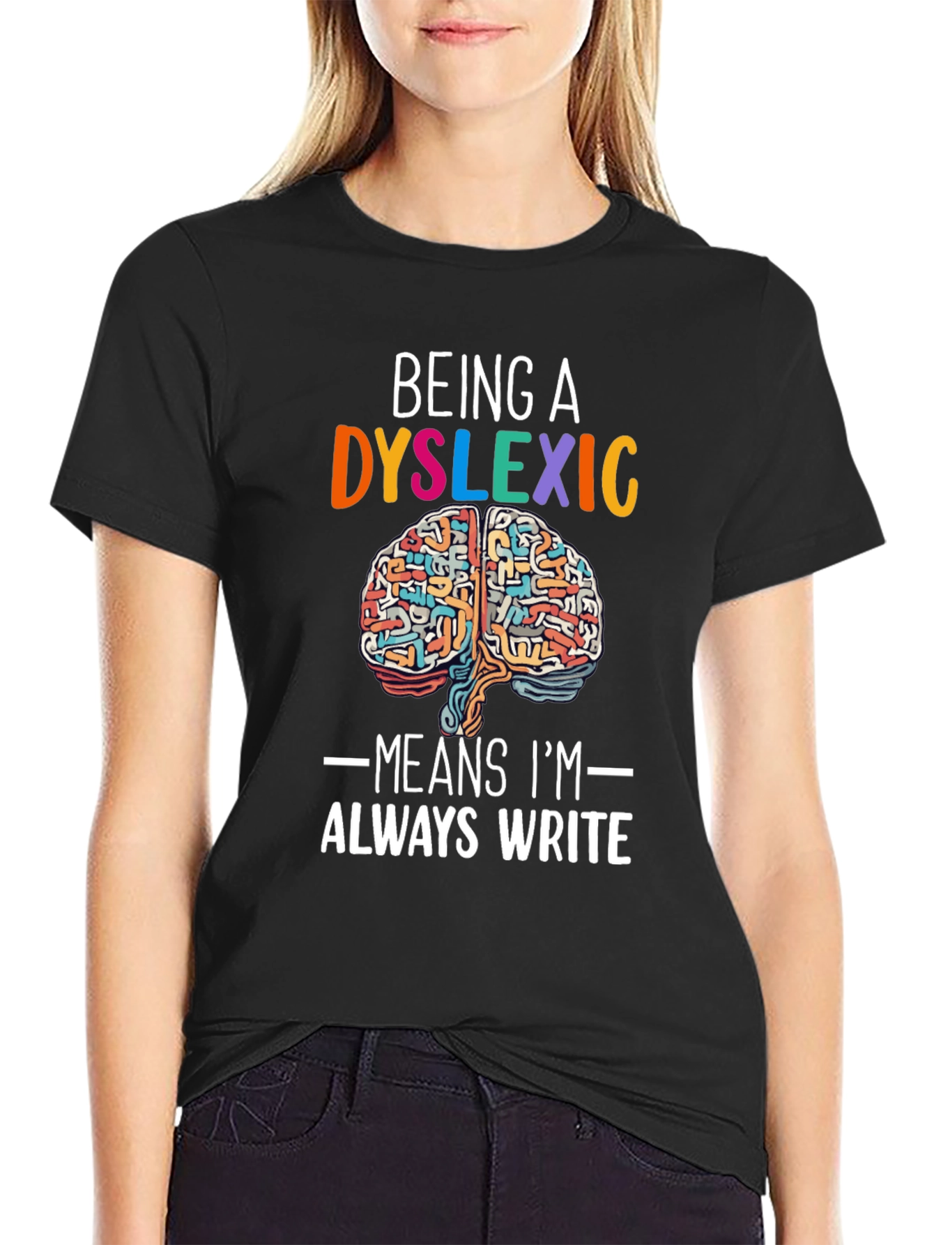 Dyslexic Brain T-Shirt - Always Write