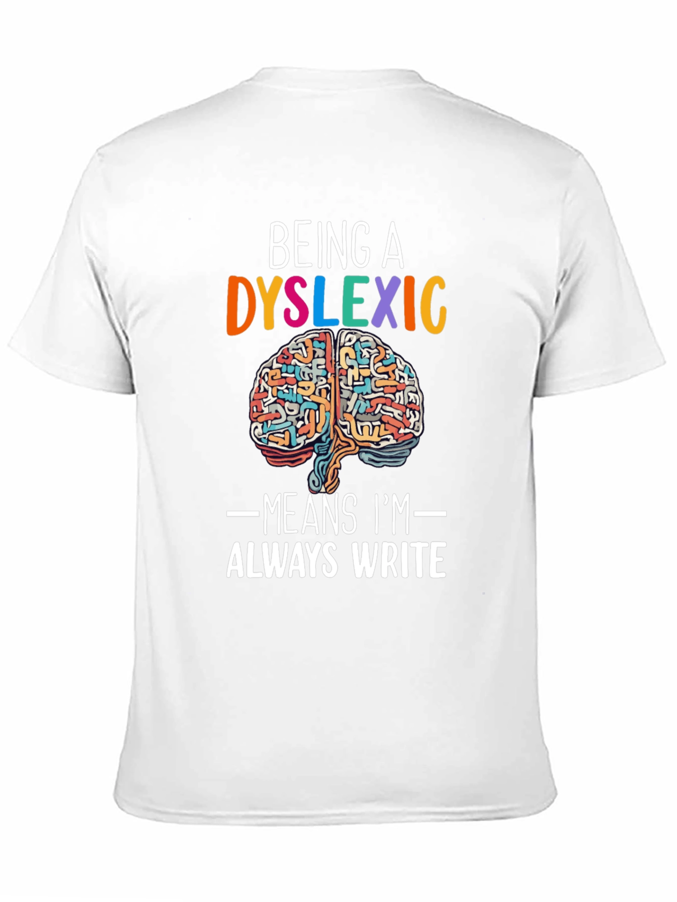 Dyslexic Brain T-Shirt - Always Write