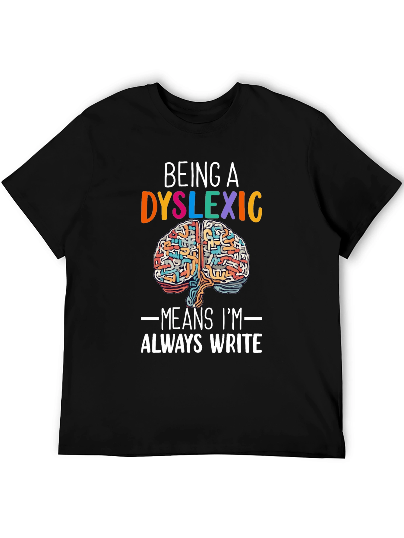 Dyslexic Brain T-Shirt - Always Write
