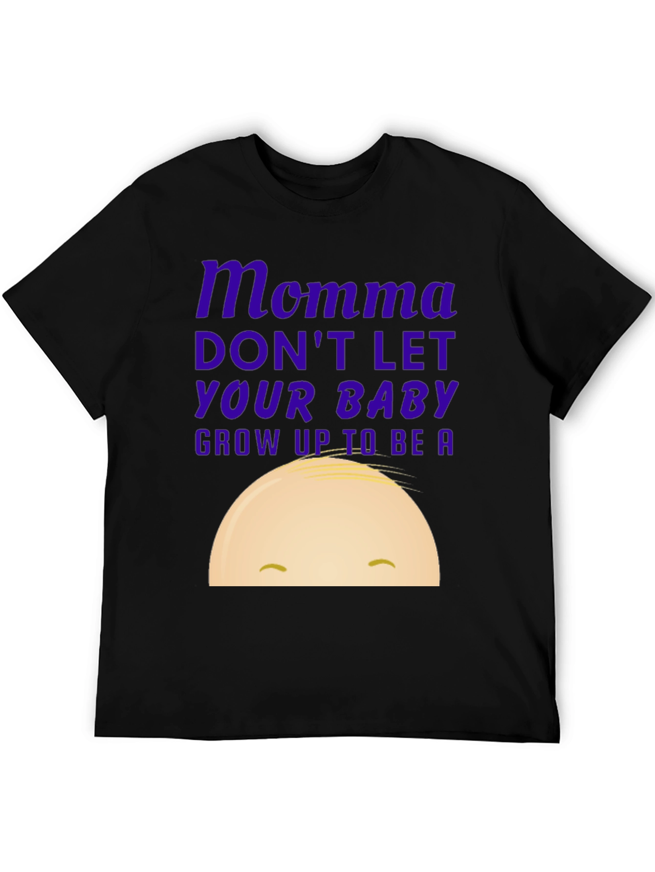 Momma Dont Let Your Baby Graphic Tee