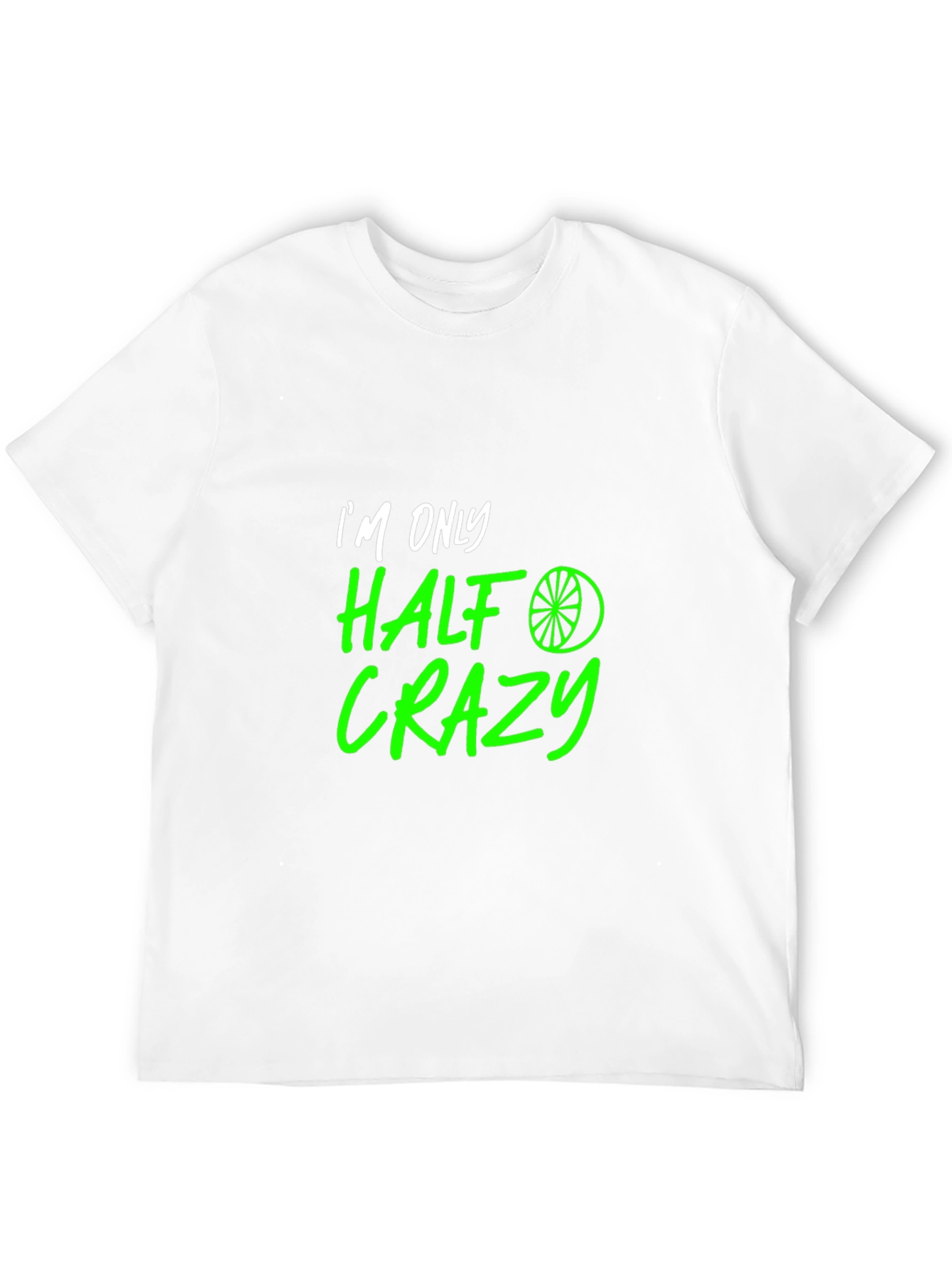 Half Crazy Graphic Tee - Funny Novelty T-Shirt