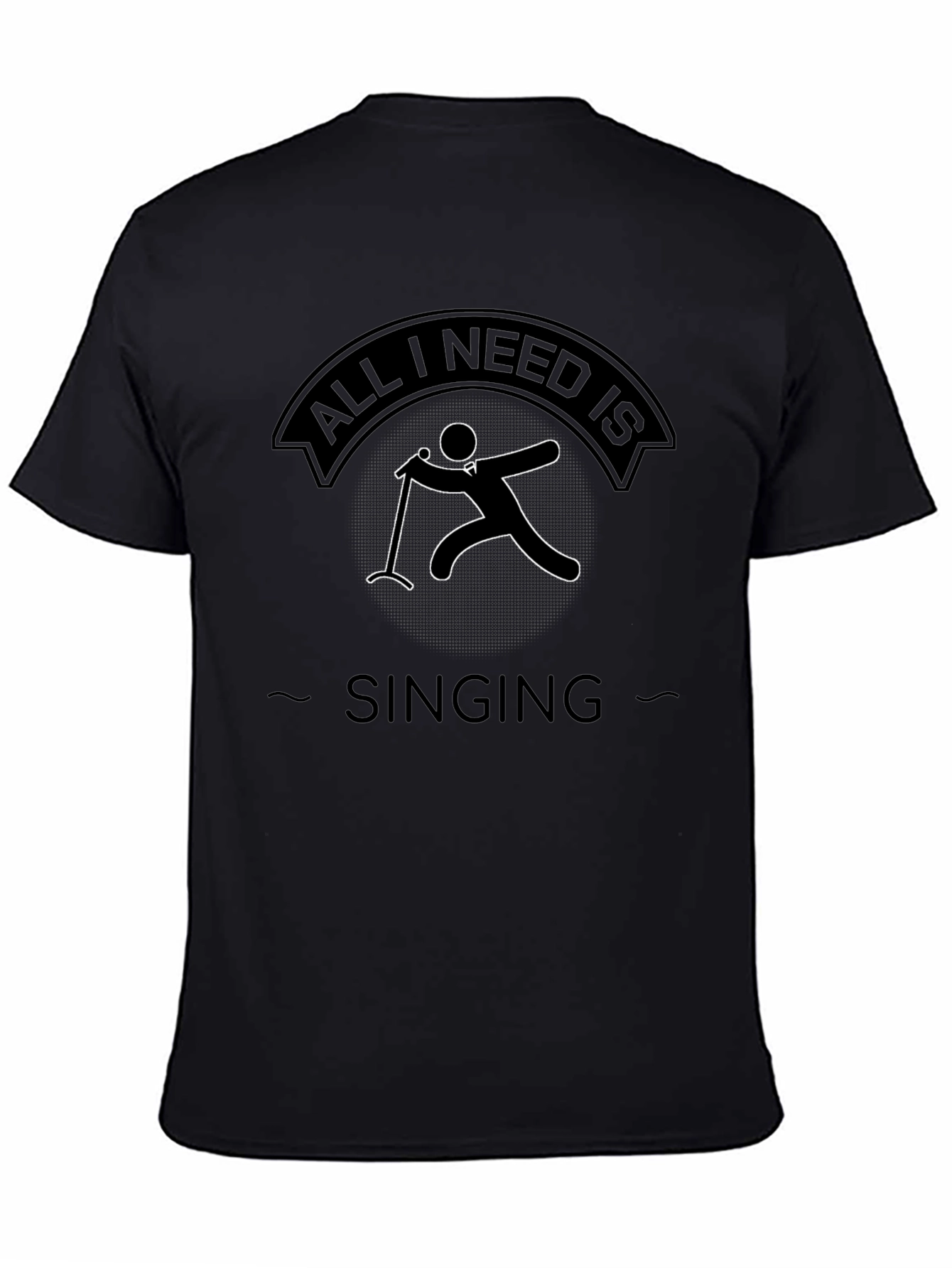All I Need Is Singing - Black Graphic Tee