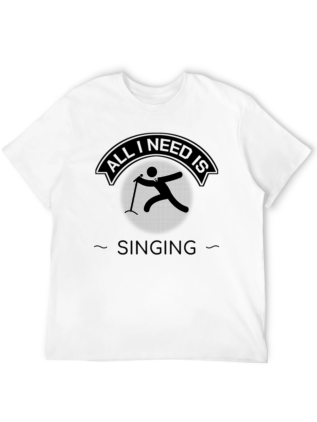 All I Need Is Singing - Black Graphic Tee