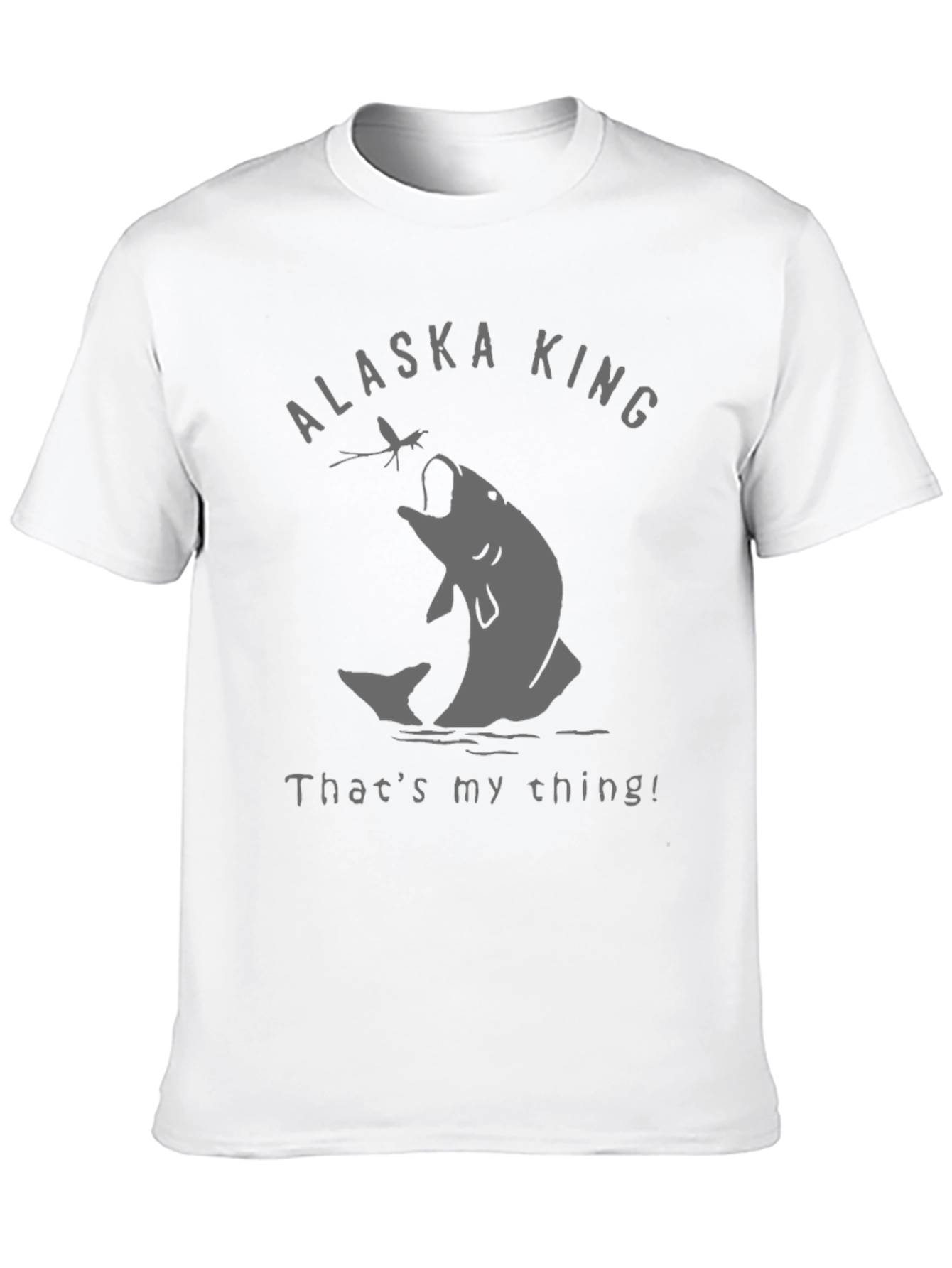 Alaska King Fishing T-Shirt - Thats My Thing!