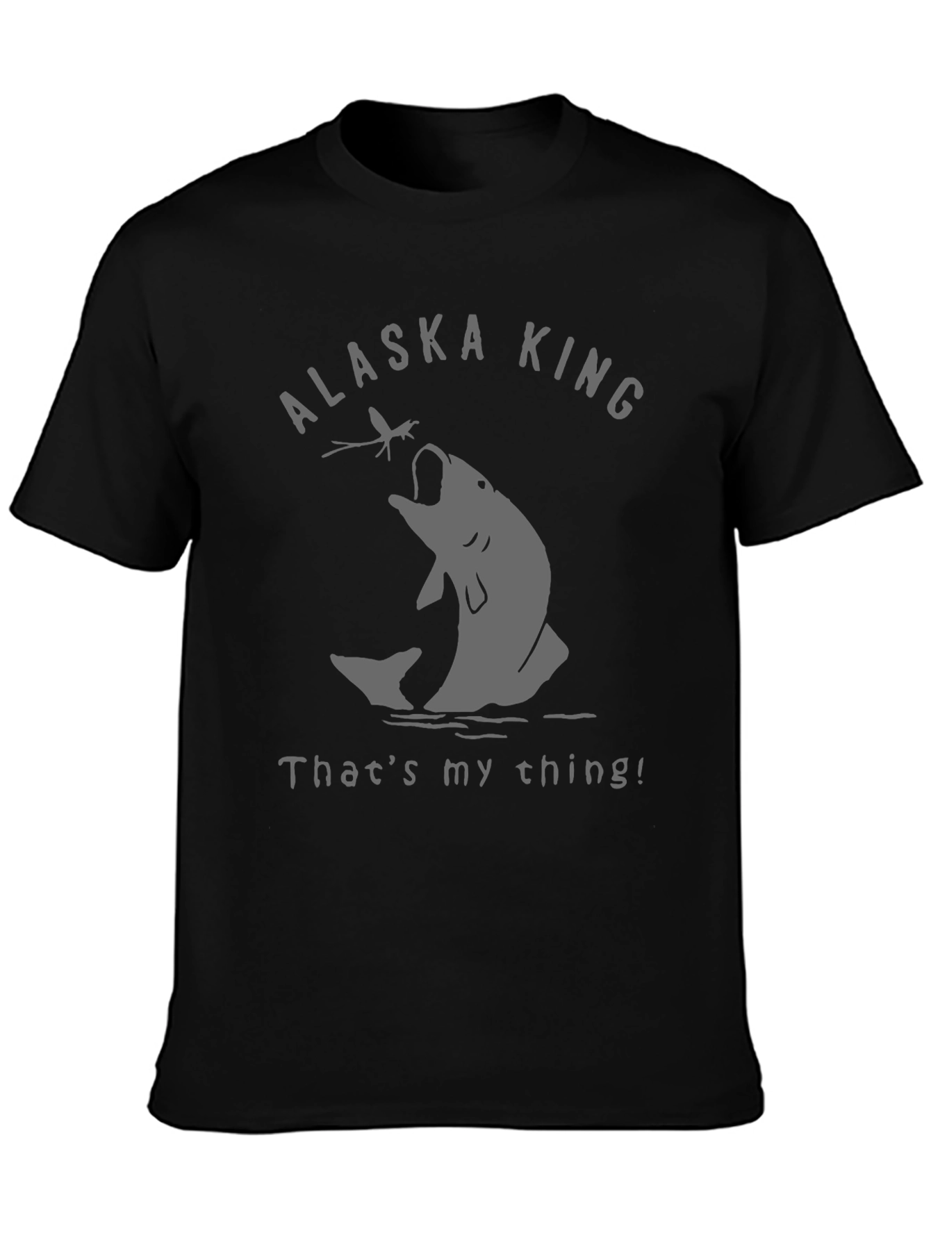Alaska King Fishing T-Shirt - Thats My Thing!