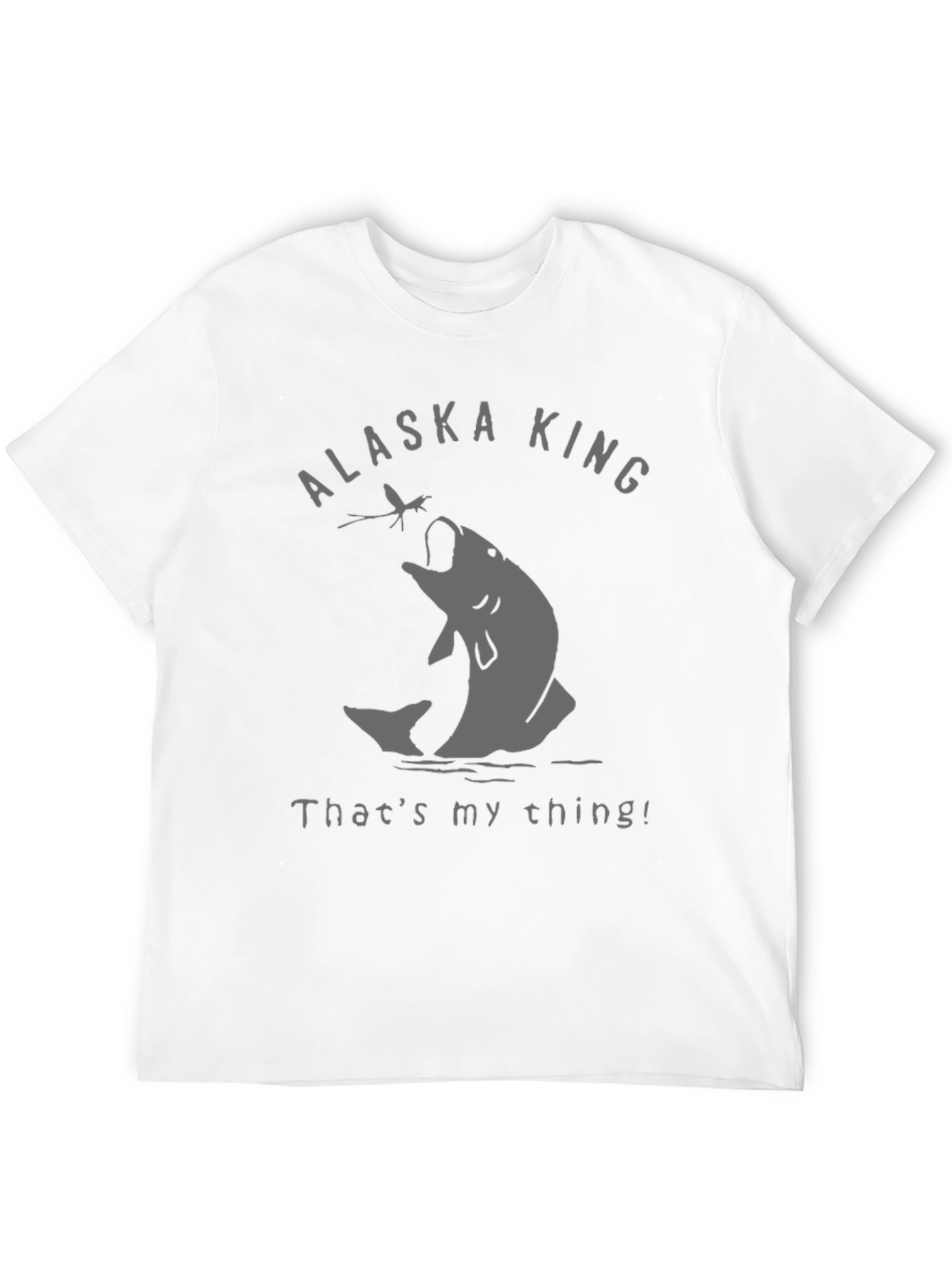 Alaska King Fishing T-Shirt - Thats My Thing!