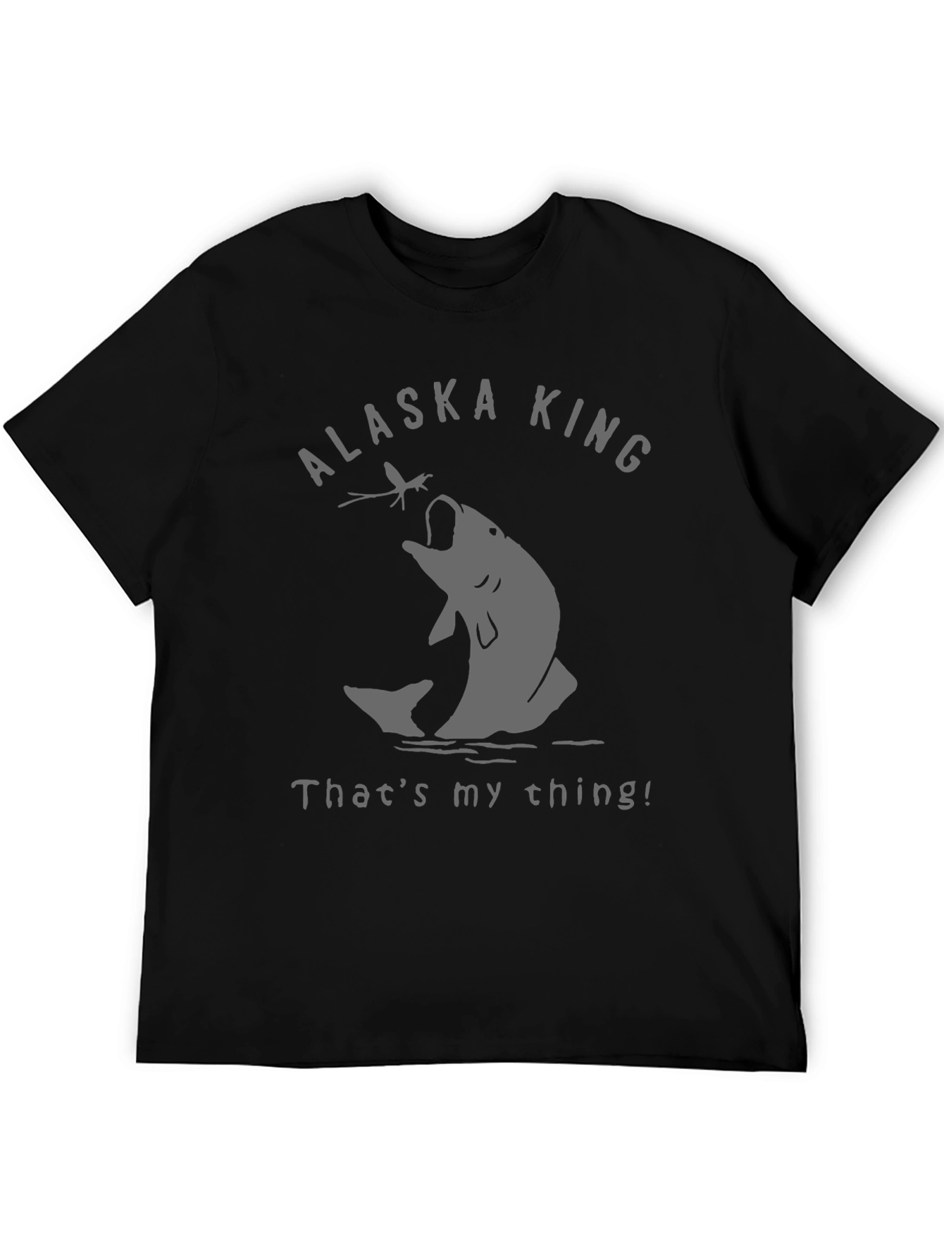 Alaska King Fishing T-Shirt - Thats My Thing!
