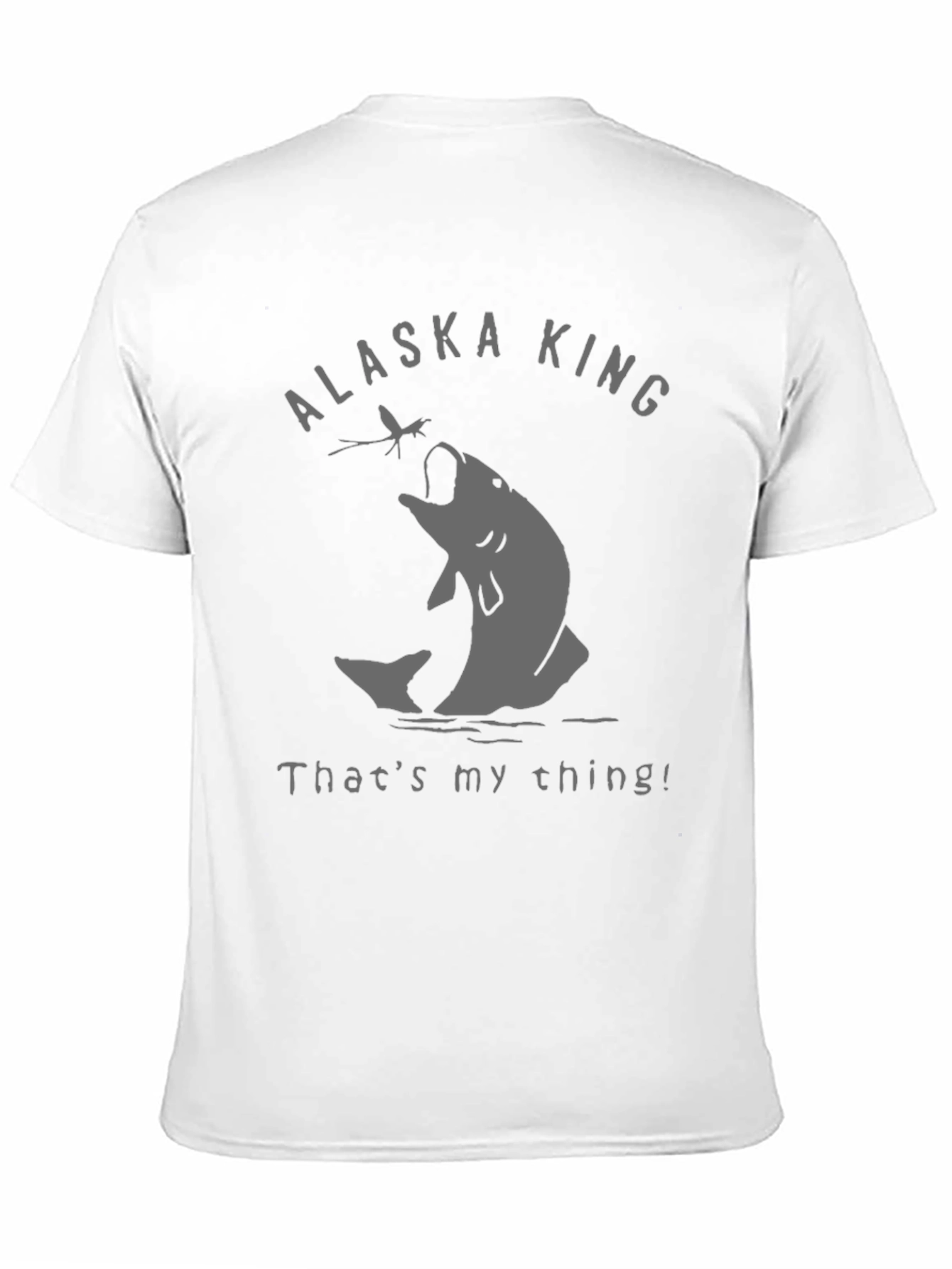 Alaska King Fishing T-Shirt - Thats My Thing!