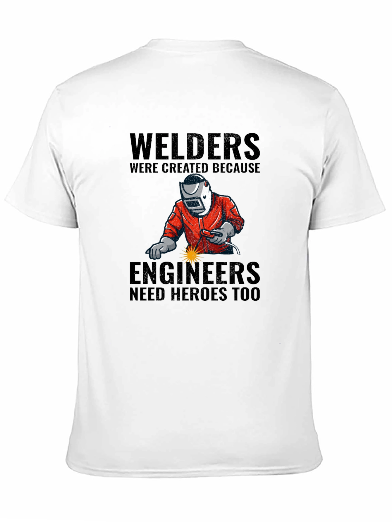Welders: Engineers Need Heroes T-Shirt