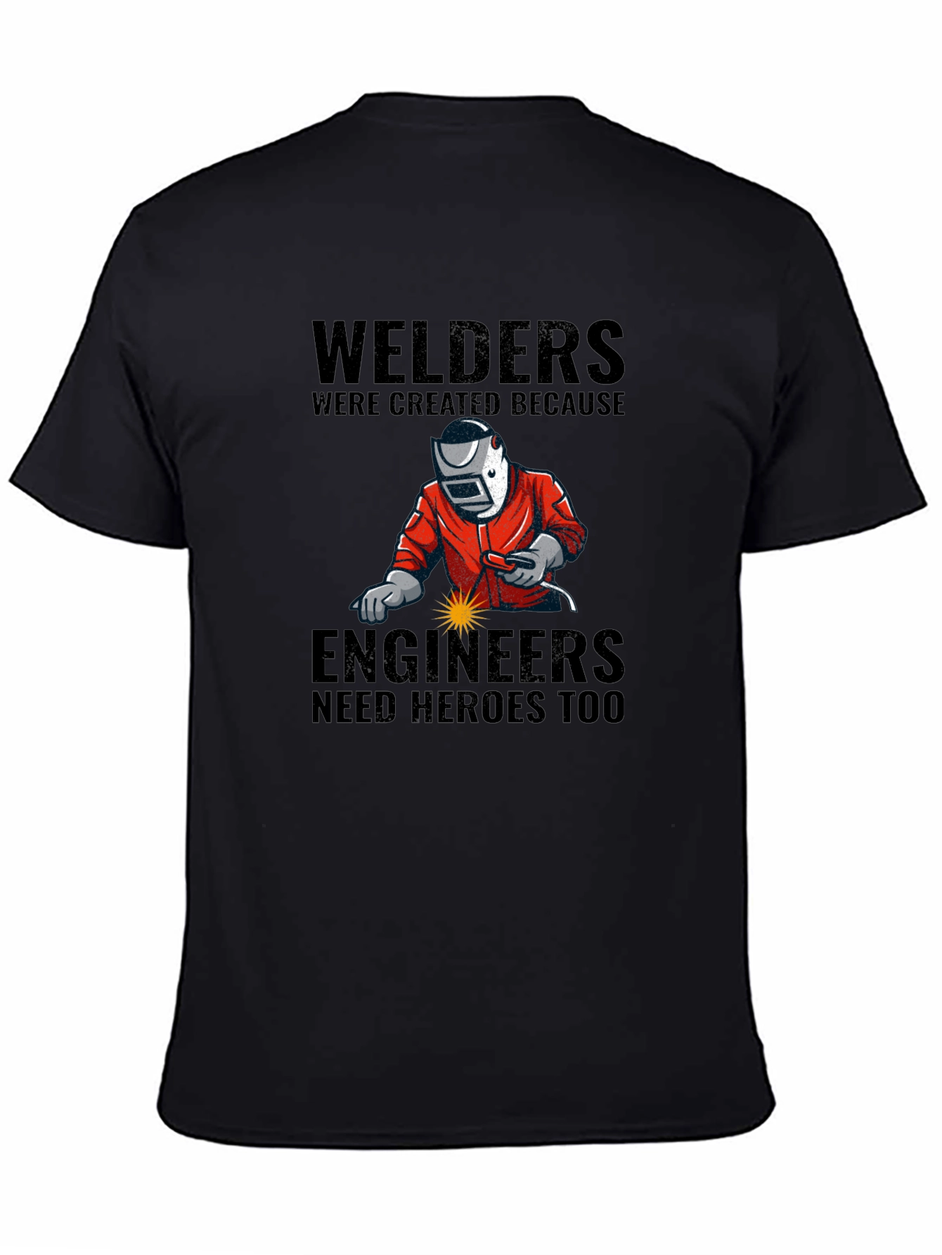 Welders: Engineers Need Heroes T-Shirt