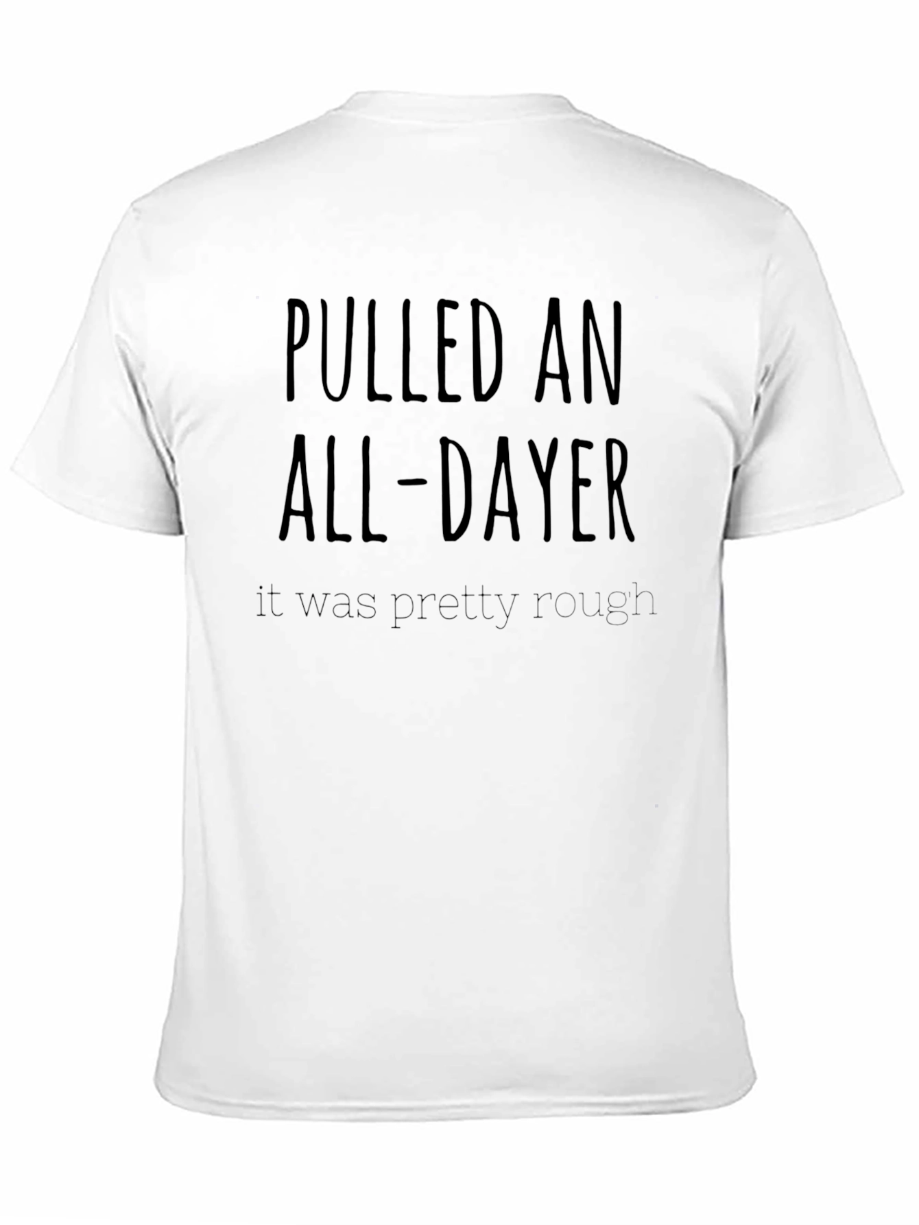 Pulled an All-Dayer T-Shirt - Comfortable Everyday Wear