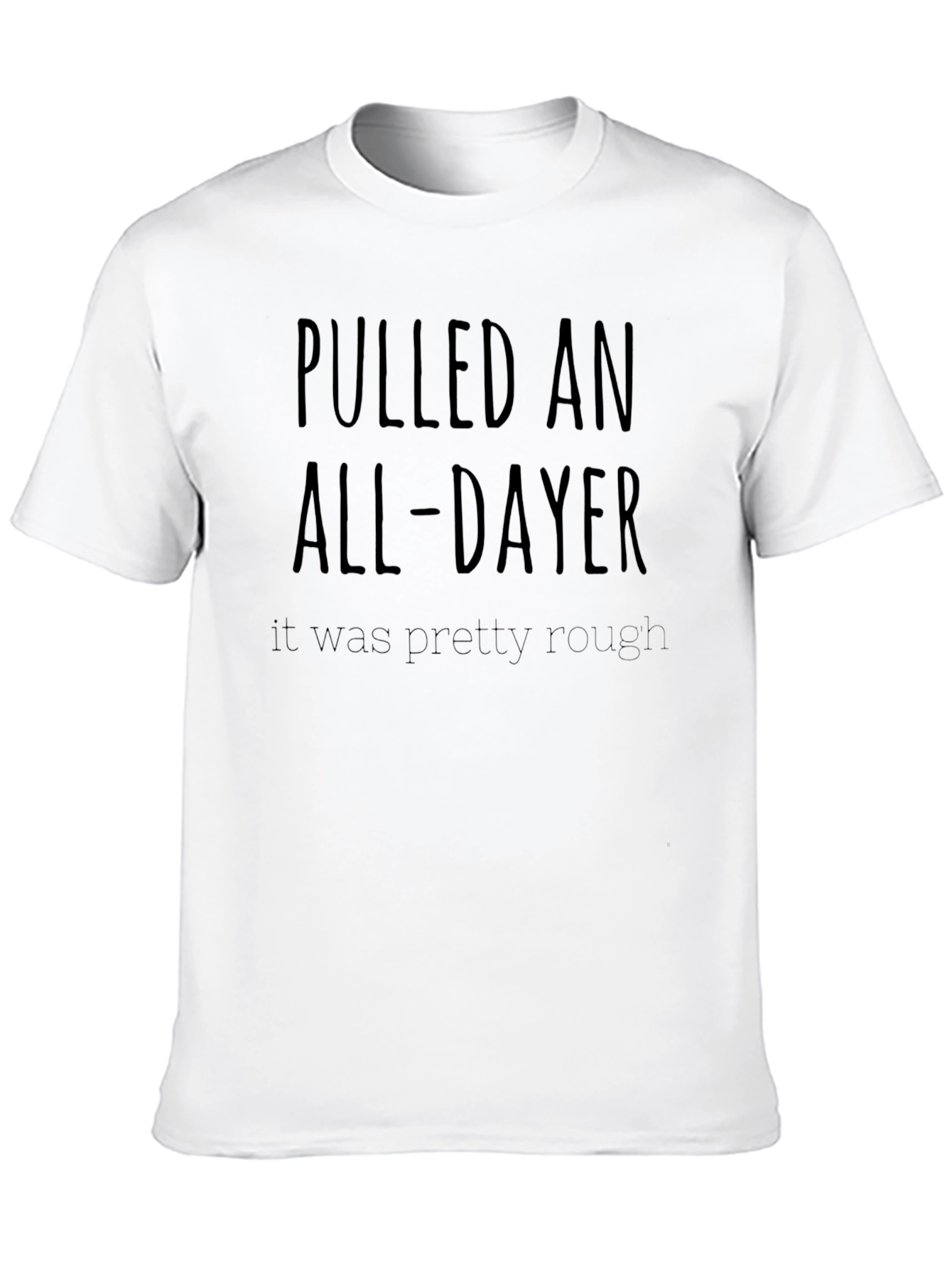 Pulled an All-Dayer T-Shirt - Comfortable Everyday Wear