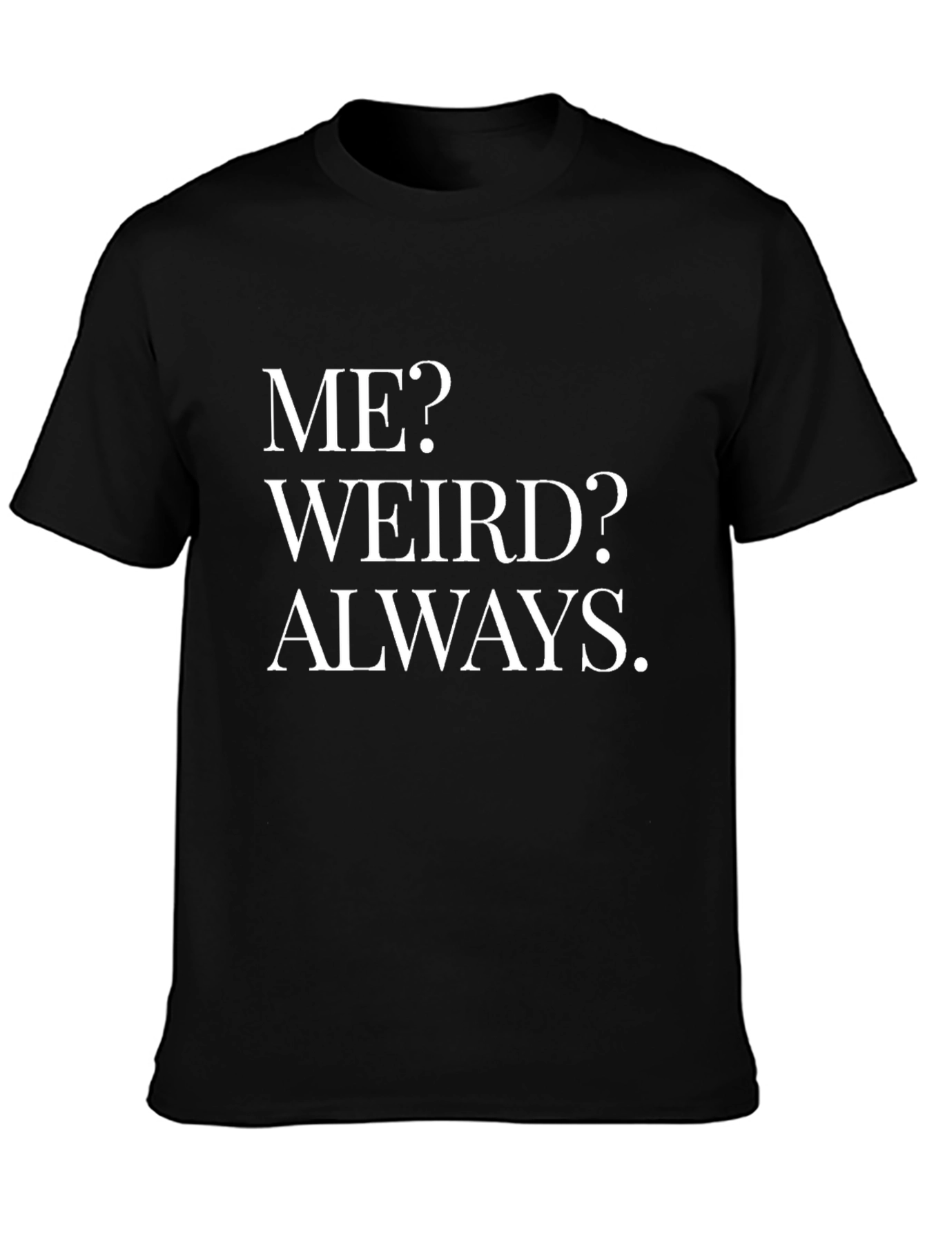 Funny Weird Always Graphic T-Shirt