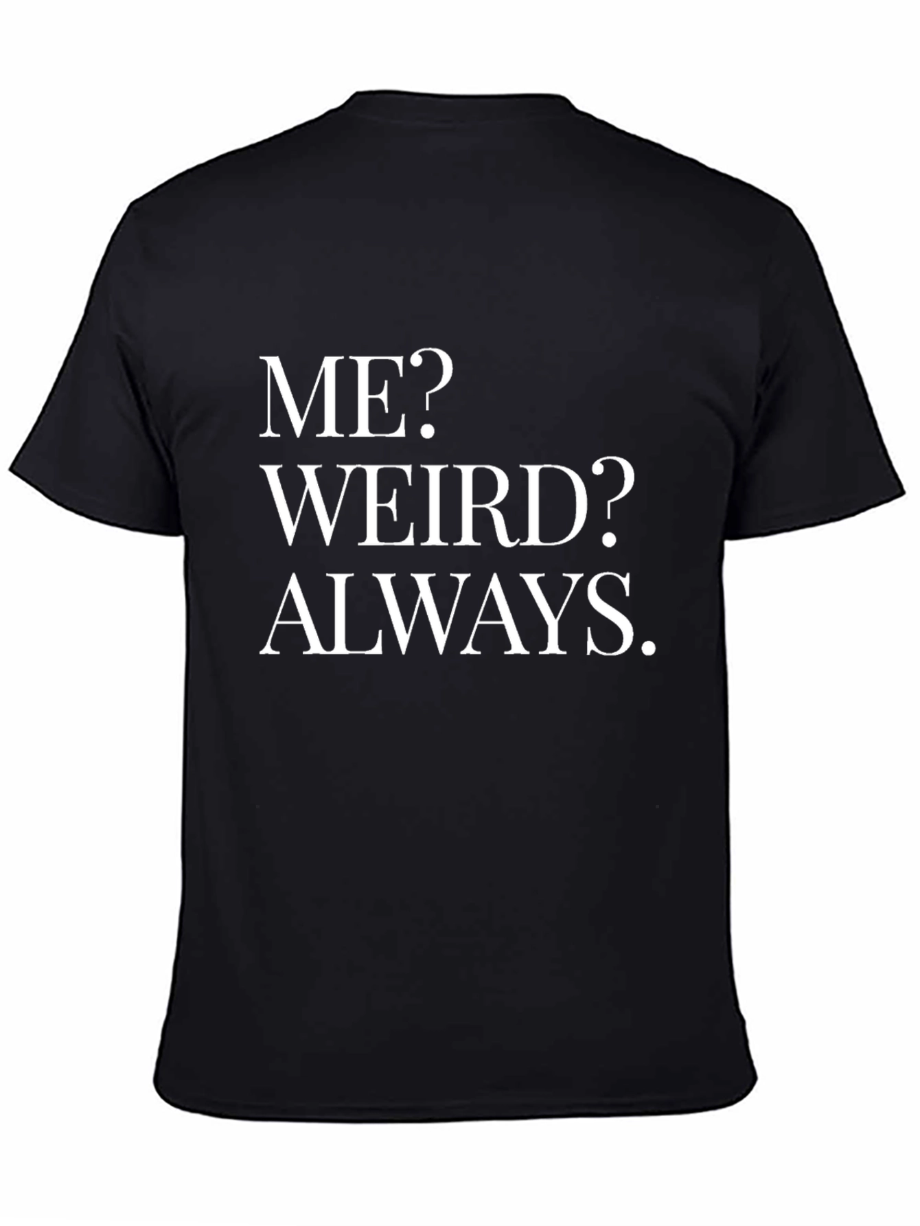Funny Weird Always Graphic T-Shirt