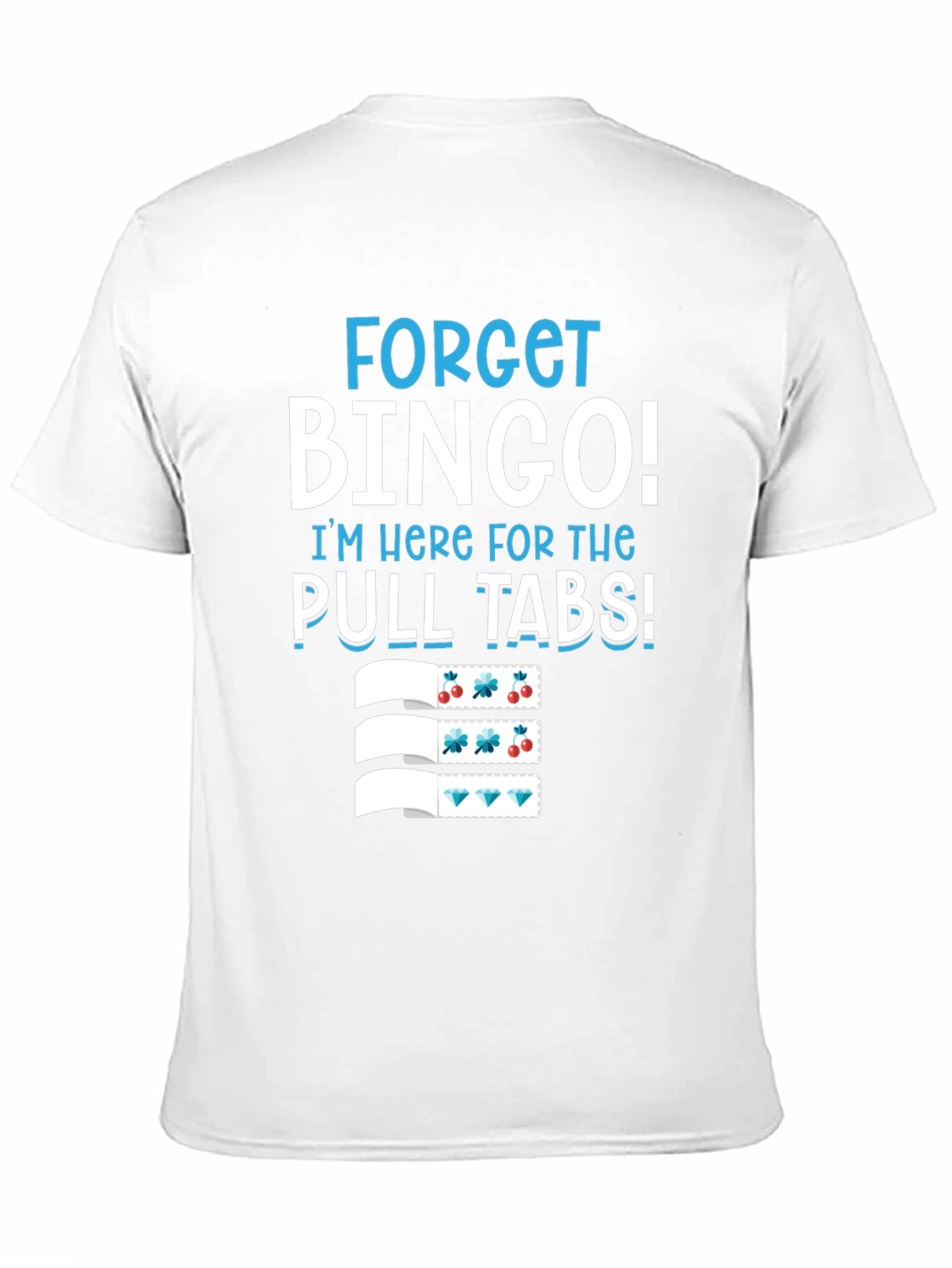 Forget Bingo! Pull Tabs T-Shirt