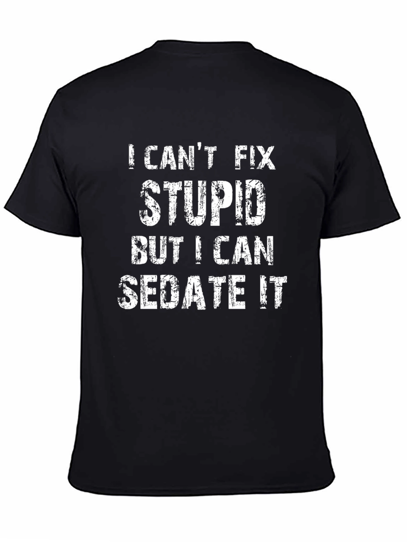 I Cant Fix Stupid Sedate It Black Graphic T-Shirt