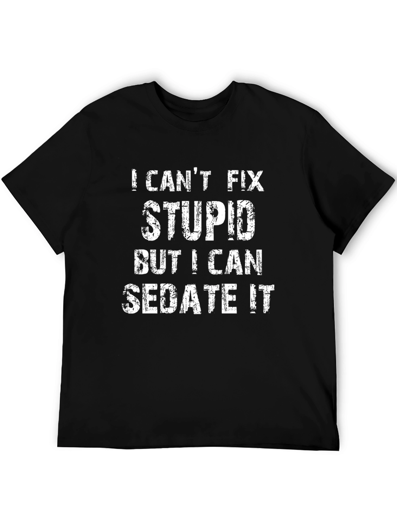 I Cant Fix Stupid Sedate It Black Graphic T-Shirt