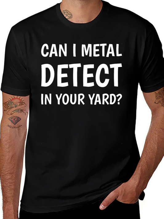 Can I Metal Detect In Your Yard? T-Shirt