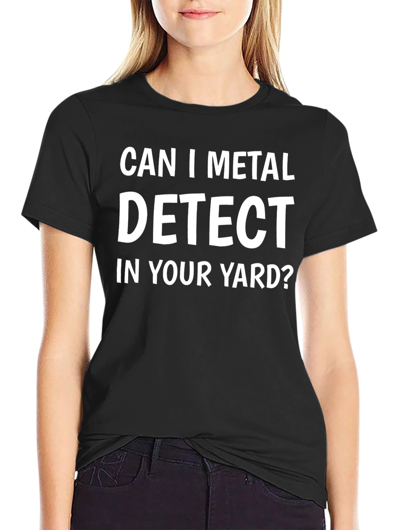 Can I Metal Detect In Your Yard? T-Shirt