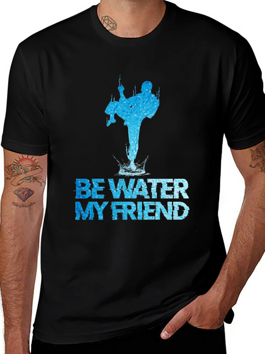 Be Water My Friend Martial Arts Graphic Tee