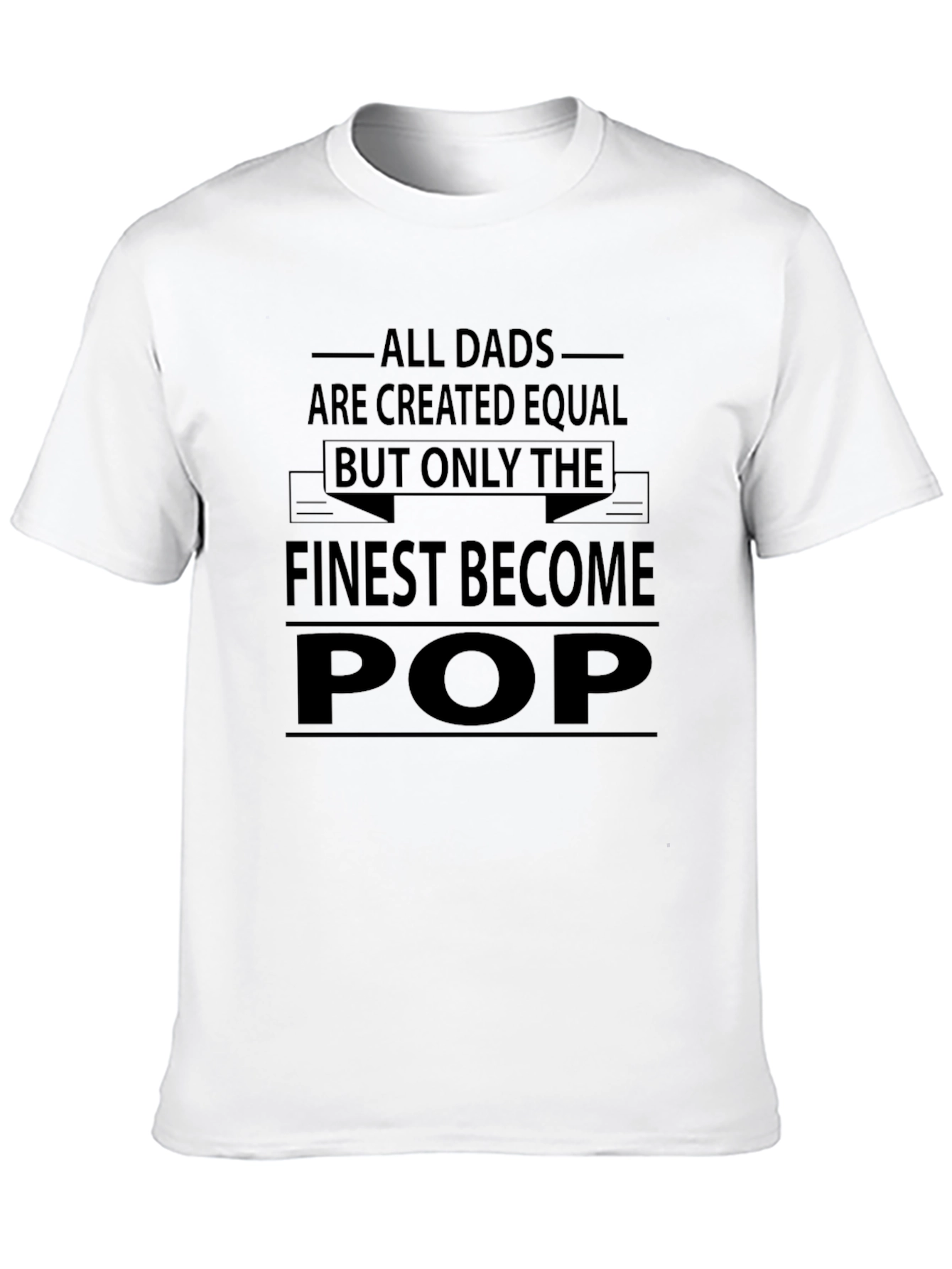 Finest Pop T-Shirt - All Dads are Created Equal
