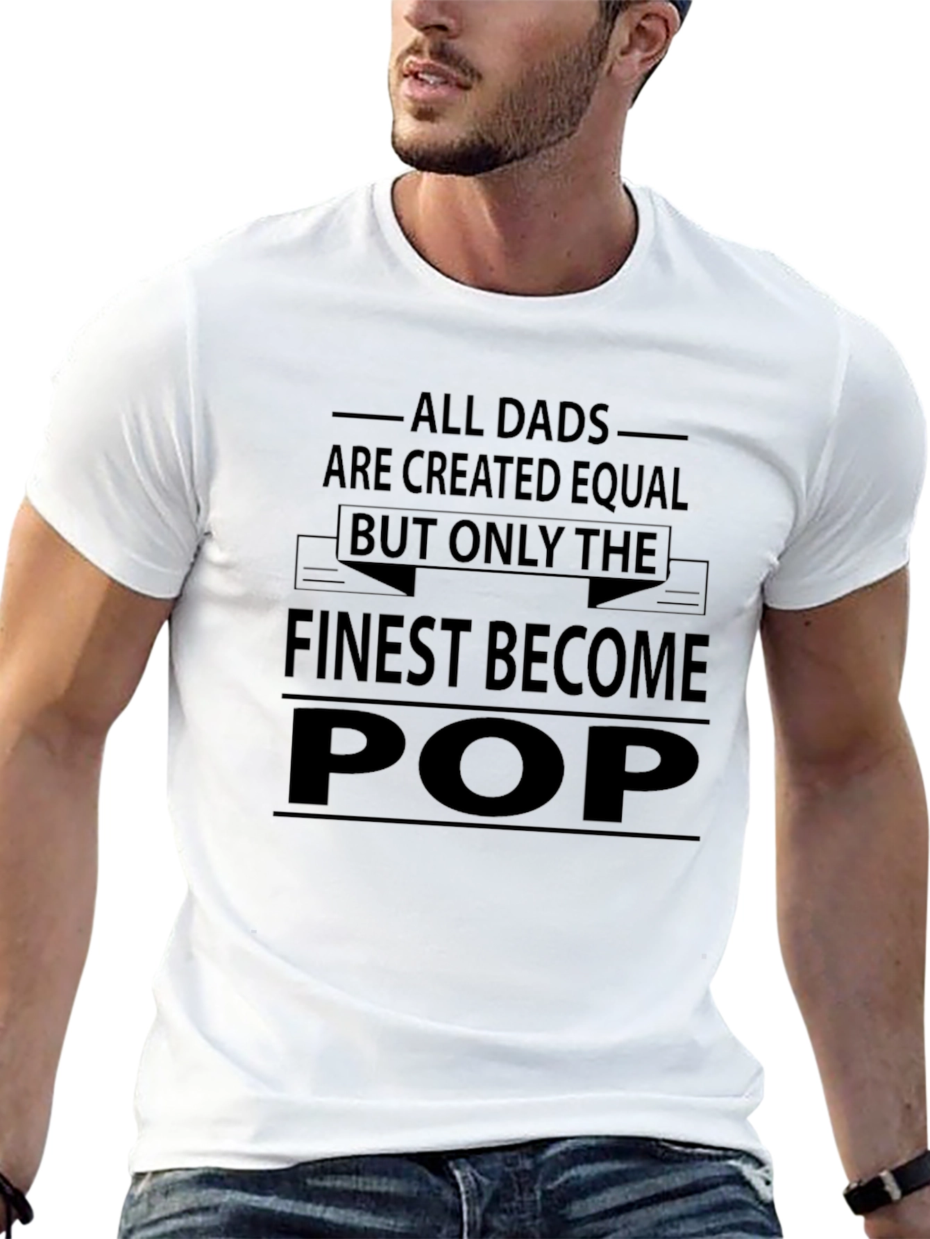 Finest Pop T-Shirt - All Dads are Created Equal