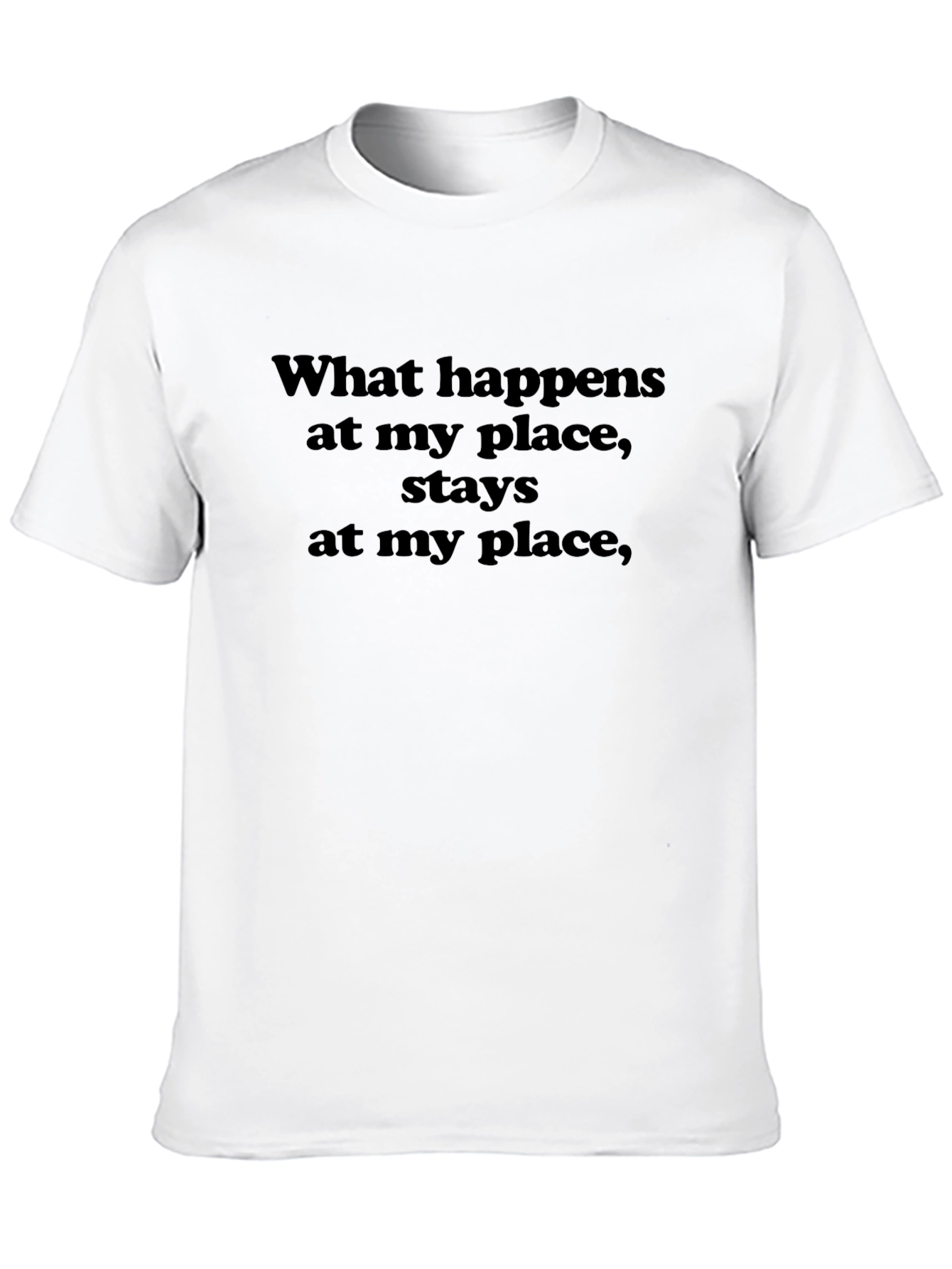 What Happens at My Place T-Shirt