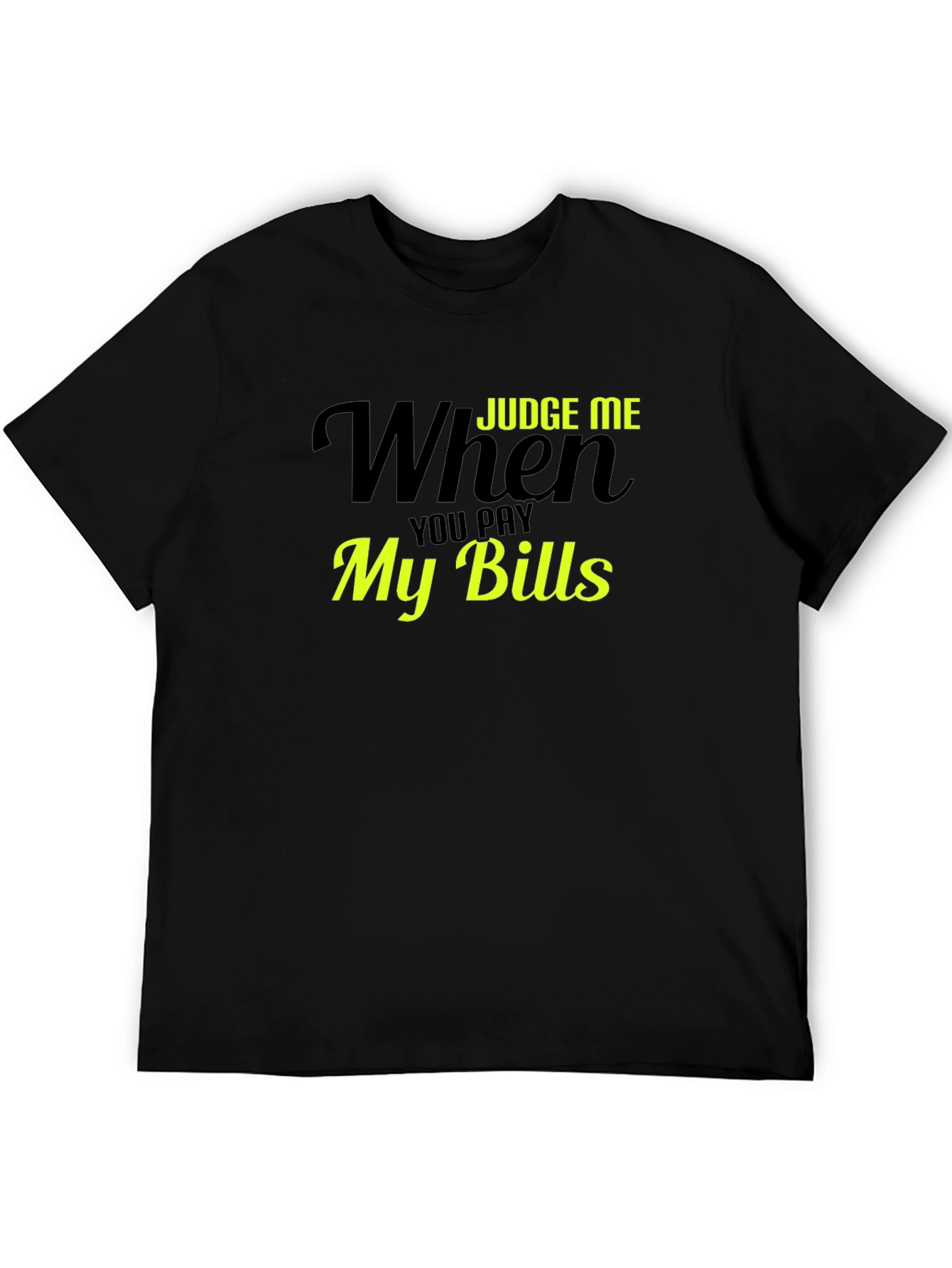 Judge Me When You Pay My Bills T-Shirt