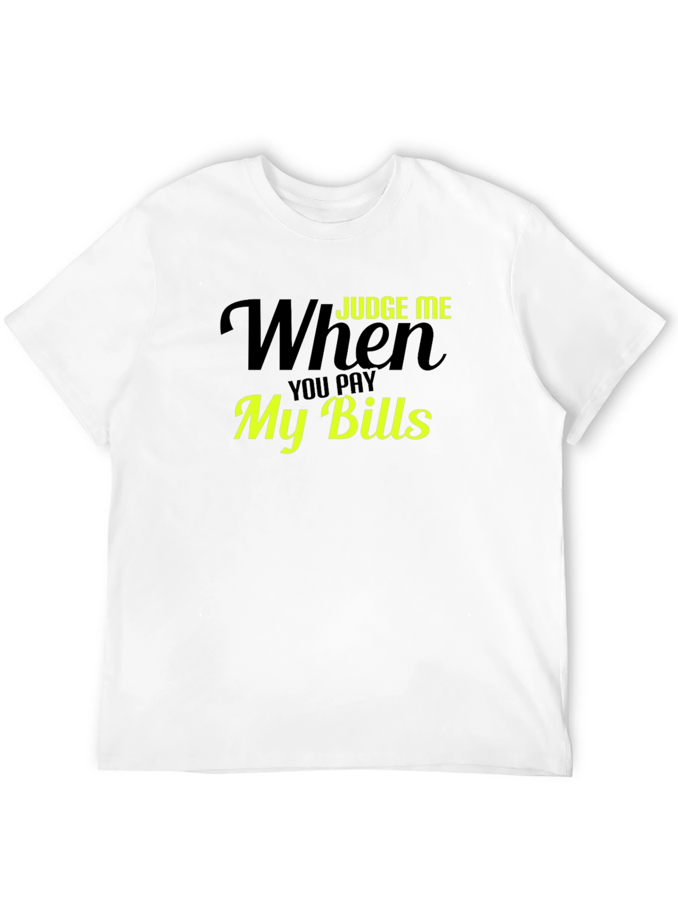 Judge Me When You Pay My Bills T-Shirt