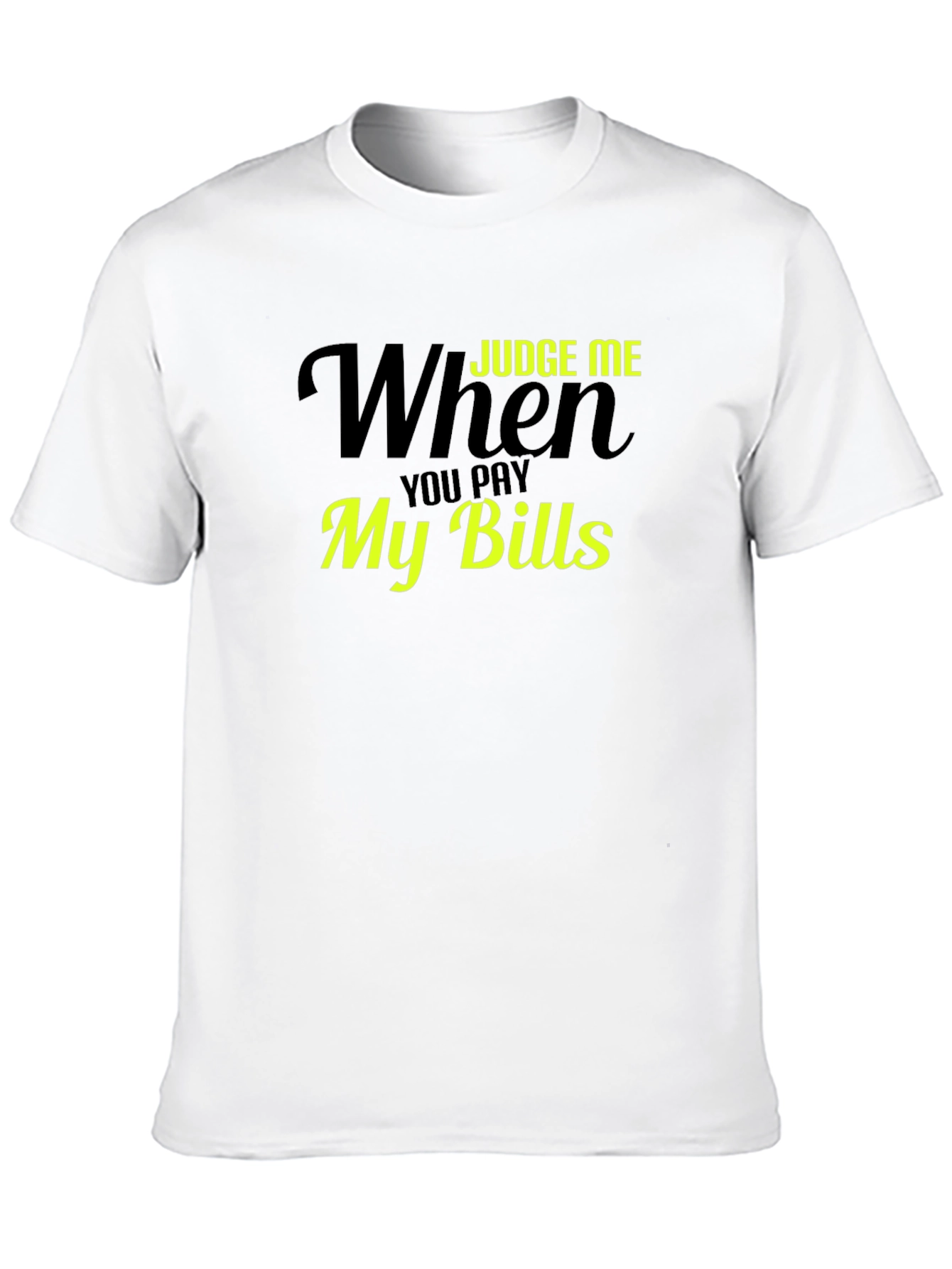 Judge Me When You Pay My Bills T-Shirt