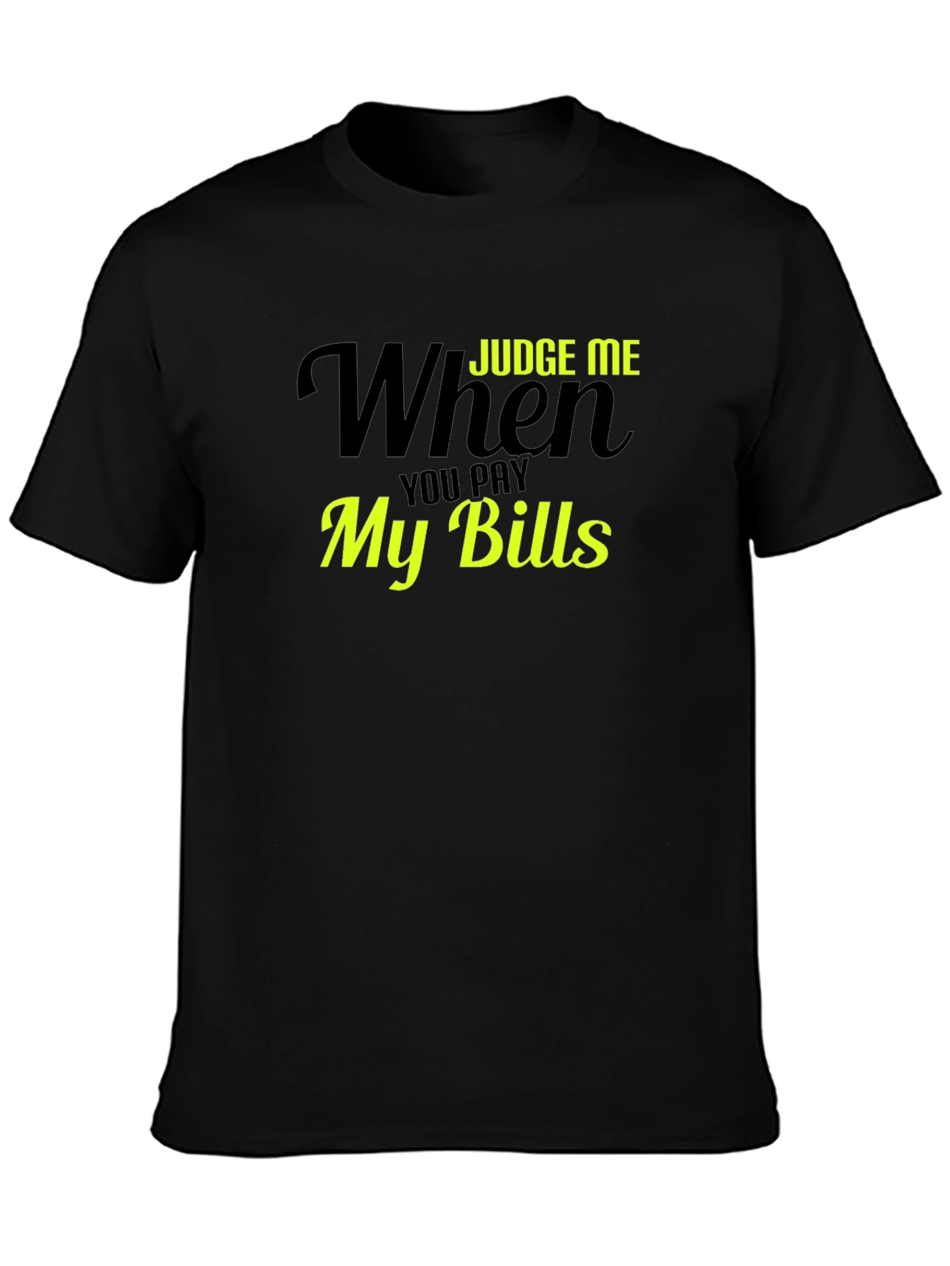 Judge Me When You Pay My Bills T-Shirt