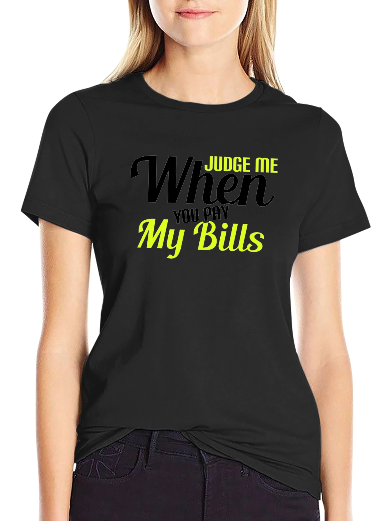 Judge Me When You Pay My Bills T-Shirt
