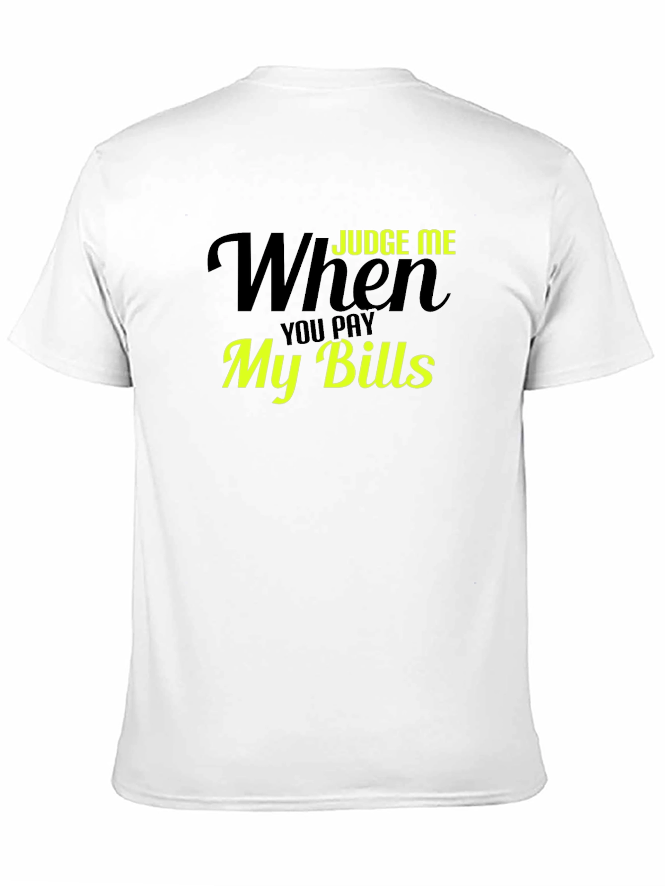 Judge Me When You Pay My Bills T-Shirt