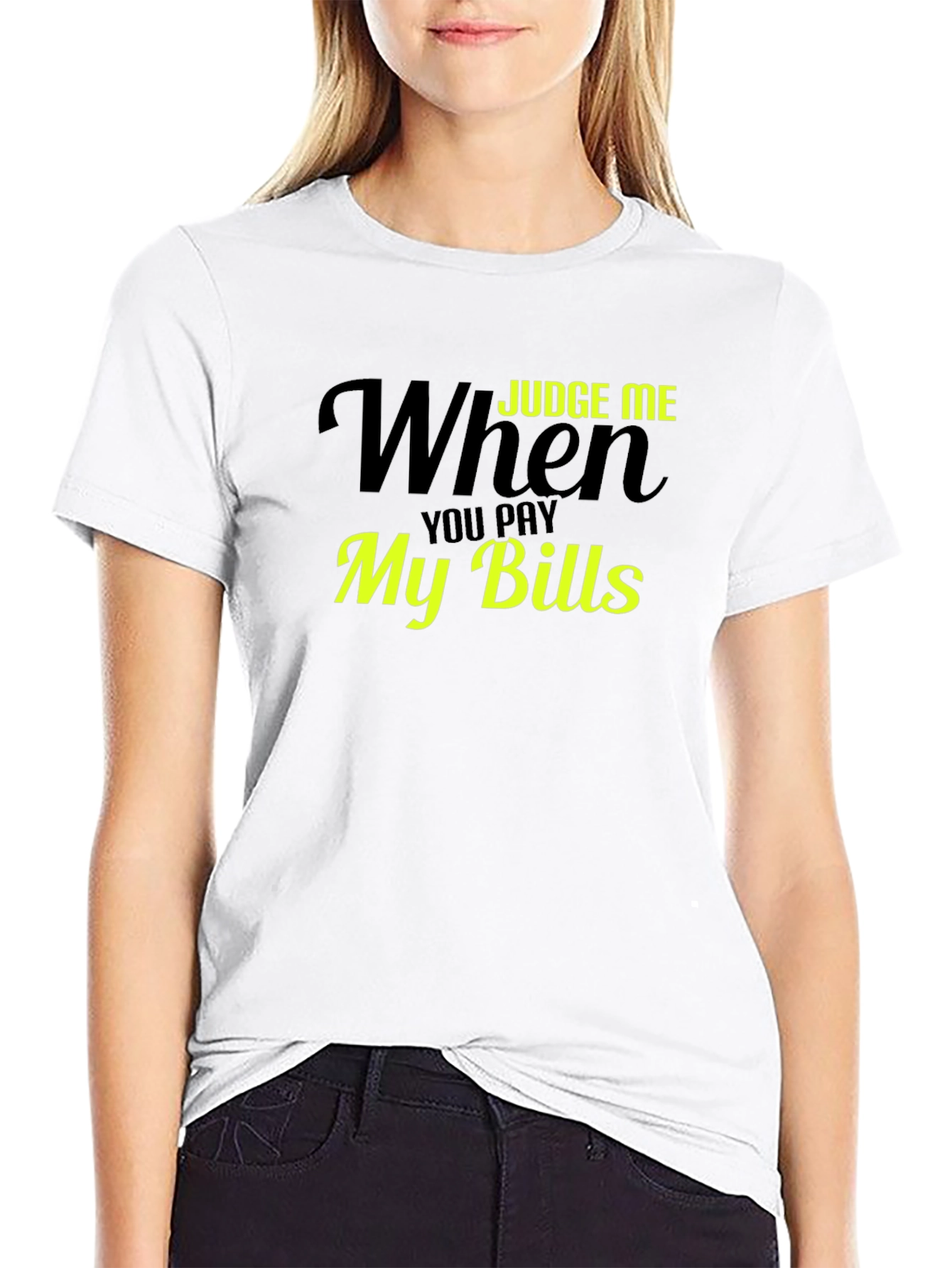 Judge Me When You Pay My Bills T-Shirt